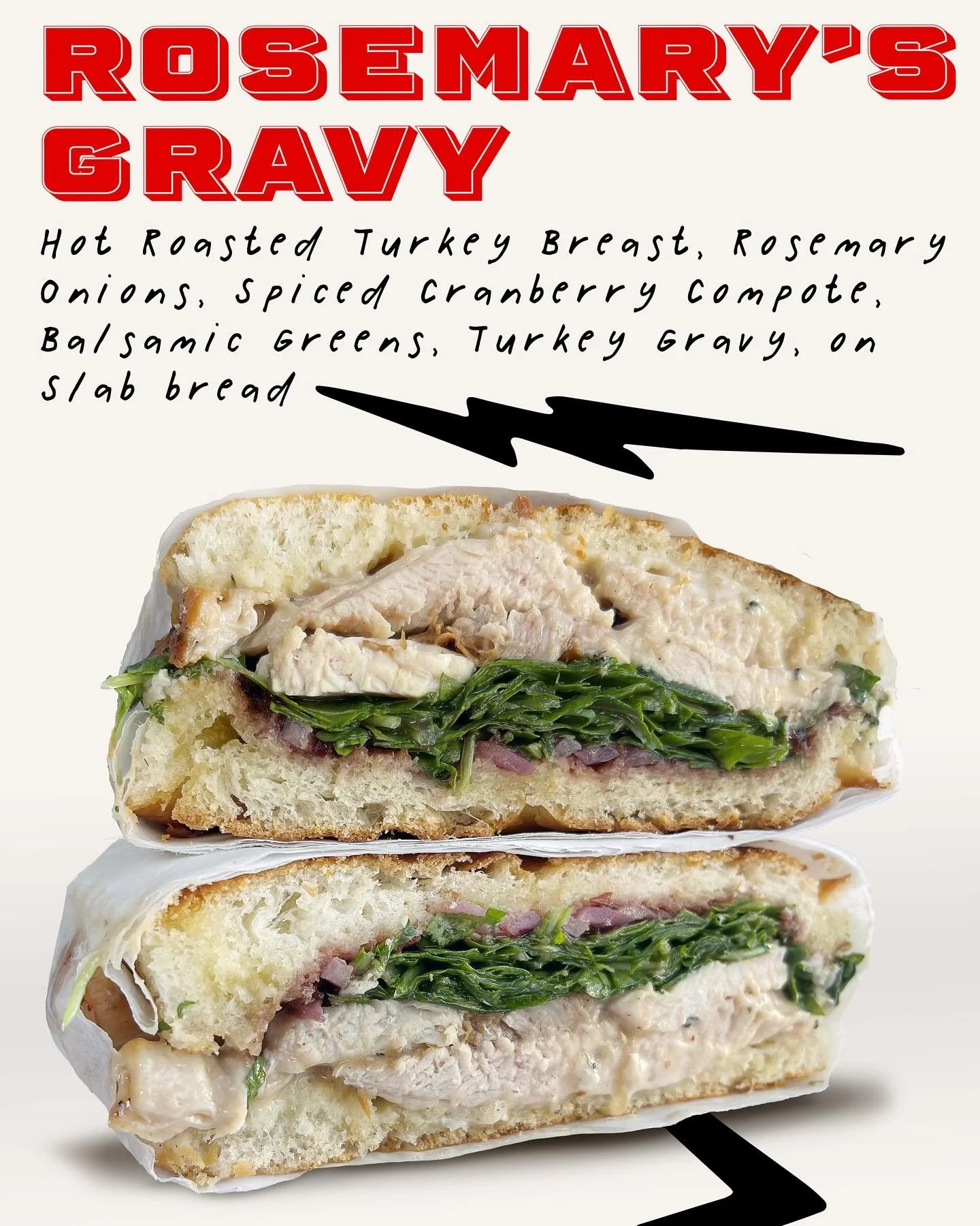 Get cozy with Rosemary's gravy, our holiday special! Hot roasted turkey breast, rosemary onions, cranberry compote, Balsamic greens, and a generous helping of holiday gravy on a toasty slab