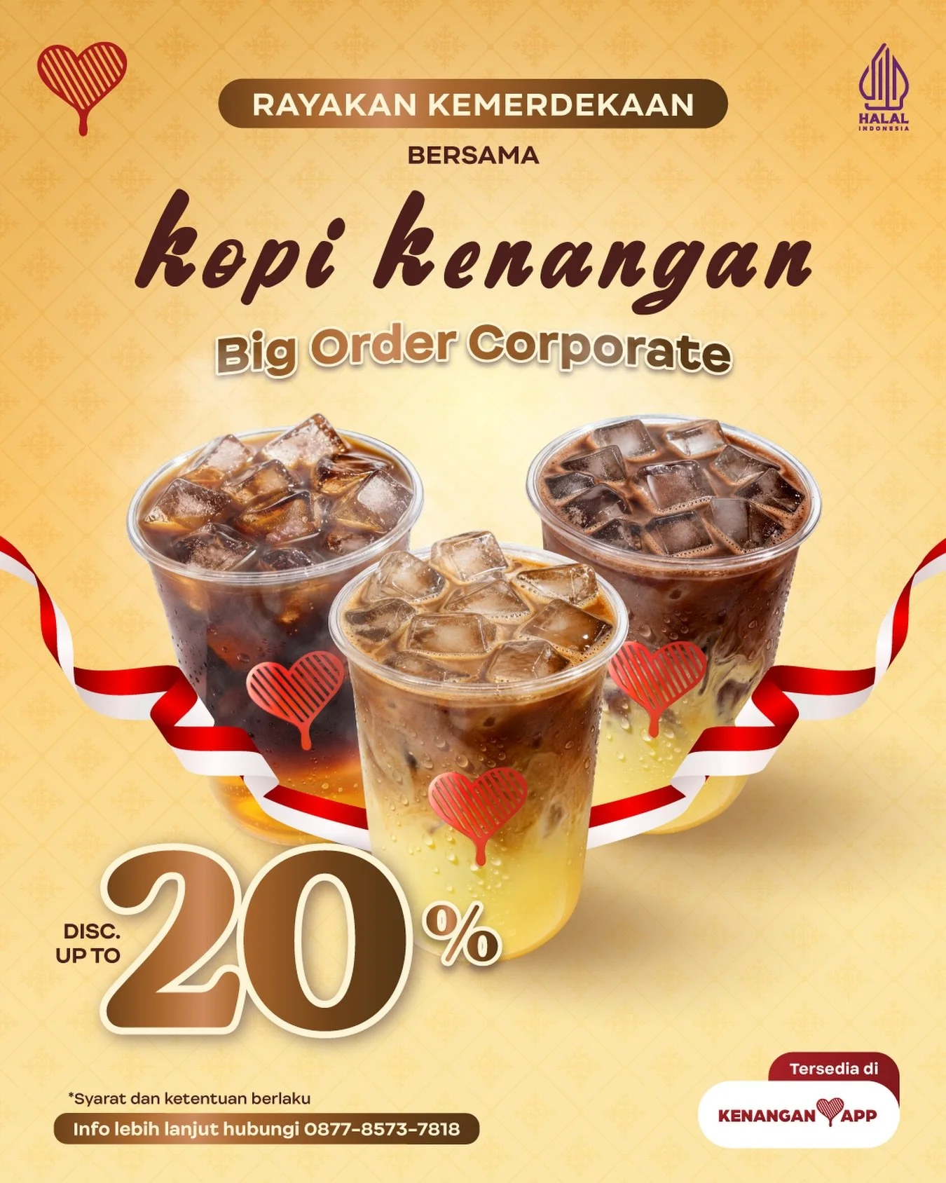 Lagi bikin plan acara kemerdekaan di kantor? 🇮🇩 Masukin Kopi Kenangan ke list yang wajib dipesan ✅

Yuk, pesan BIG ORDER untuk acara spesial kantor selama bulan Agustus. Nikmati DISKON hingga 20%* untuk pemesanan jumlah banyak! Bisa order via aplik
