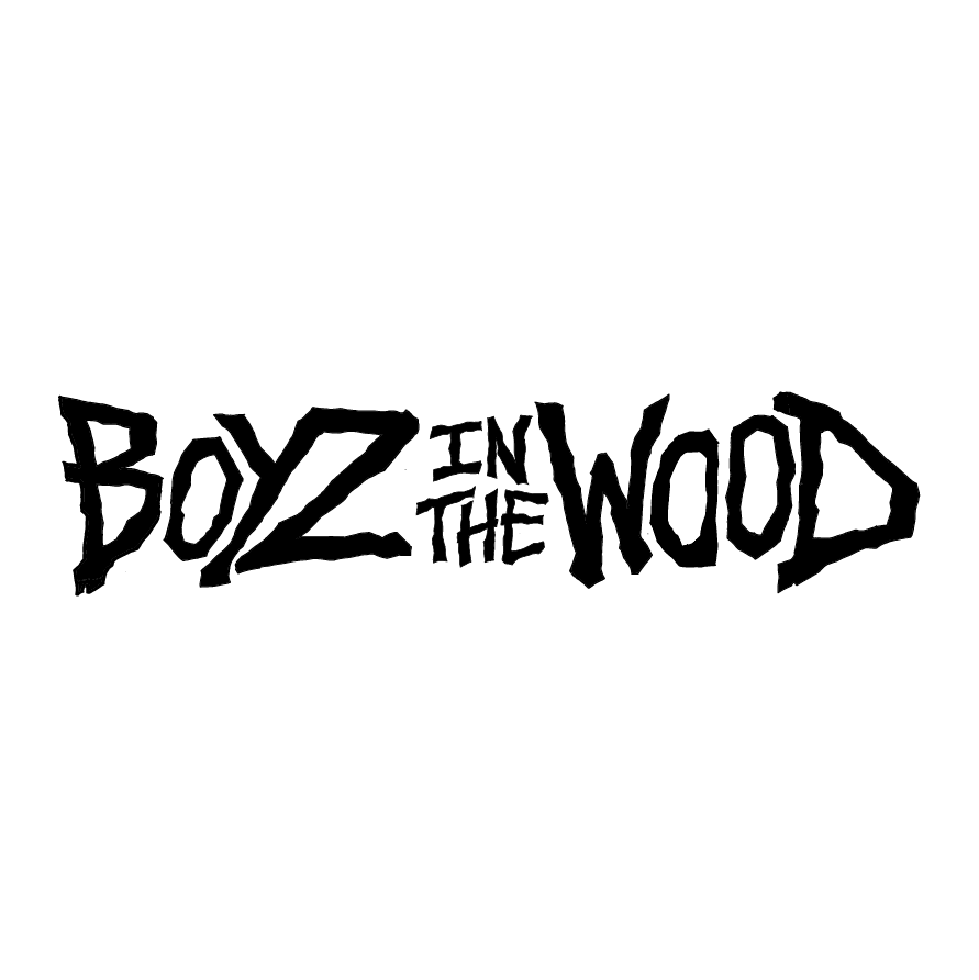 BOYZ IN THE WOOD