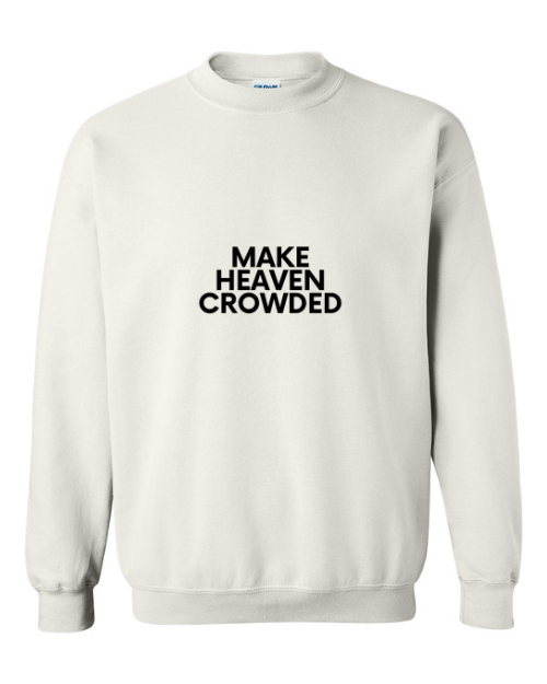 Make Heaven Crowded Christian Unisex Crewneck Sweatshirt white