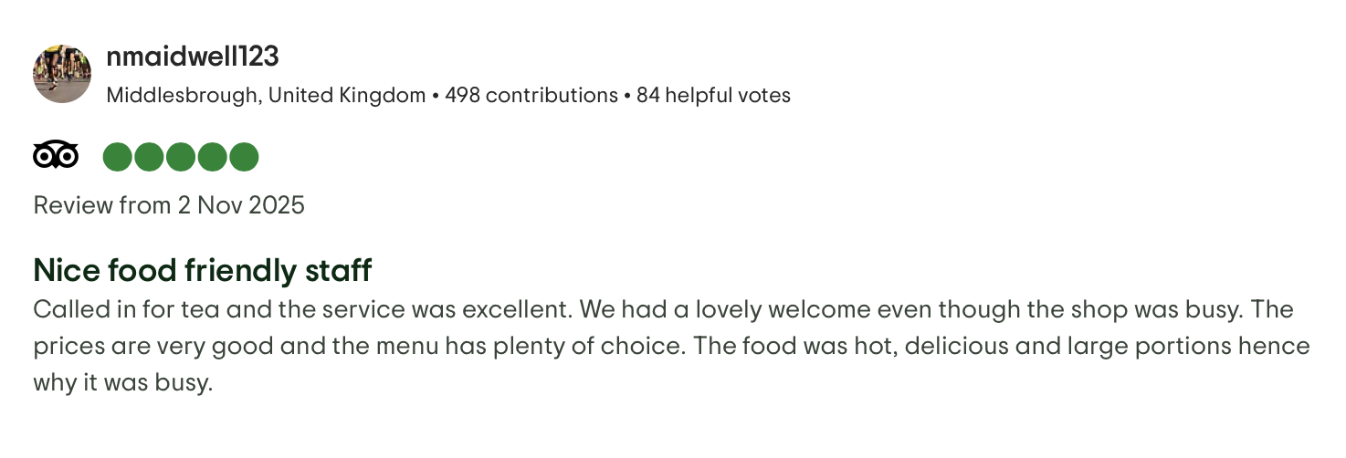 Nice food friendly staff
Called in for tea and the service was excellent. We had a lovely welcome even though the shop was busy. The prices are very good and the menu has plenty of choice. The food was hot, delicious and large portions hence why it w