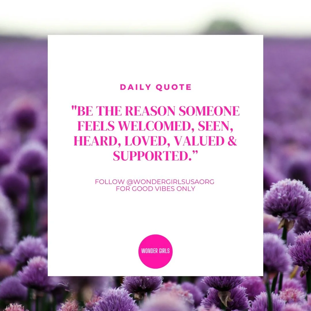&ldquo;Be the reason someone feels welcomed, seen, heard, loved, valued &amp; supported.&rdquo; 💖✨

A little kindness can go a long way&mdash;be that light for someone today 🌟

Follow @wondergirlsusaorg for good vibes only 💕 #WonderGirlsEmpowermen