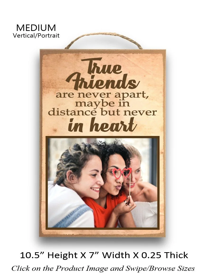 5. True Friends Are Never Apart may Be In Distance but Never In Heart Medium Vertical.jpg