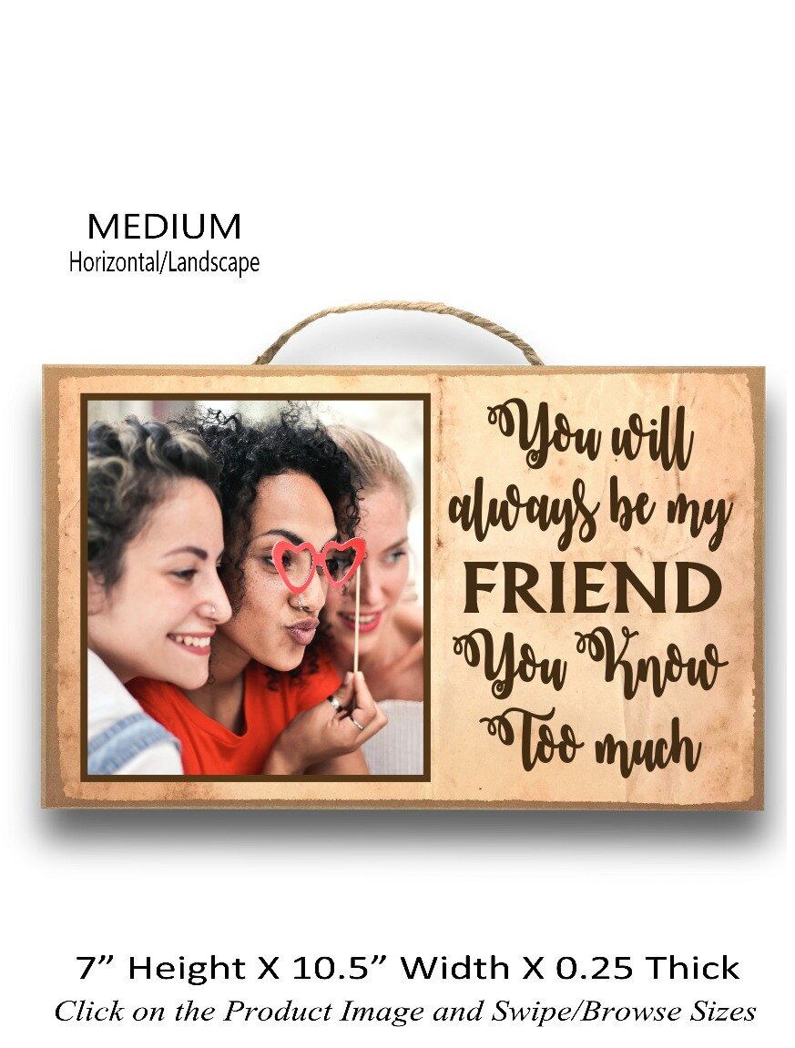 7. You Will Always Be My Friend Cause You Know To Much Medium Horizontal.jpg