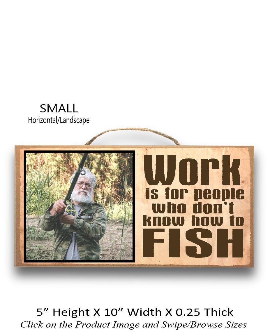 1. work is for peole who don t kniw how to know how to fish horizontal.jpg