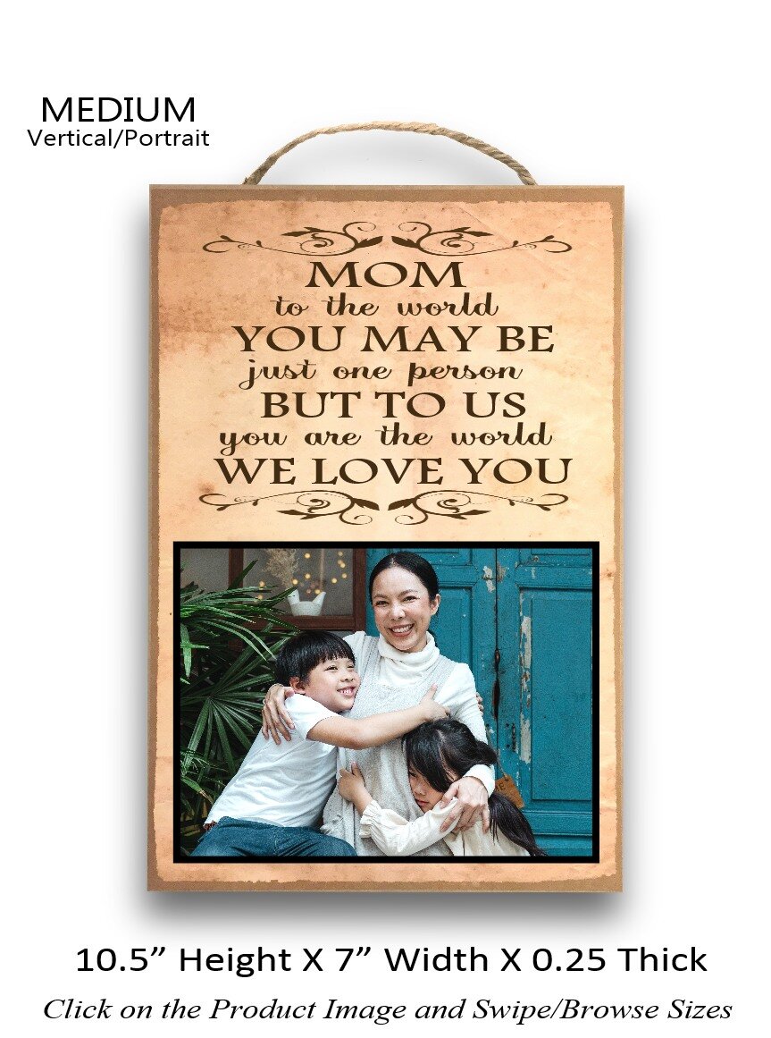6. MOM to the world you may be just one person but to us medium vertical.jpg