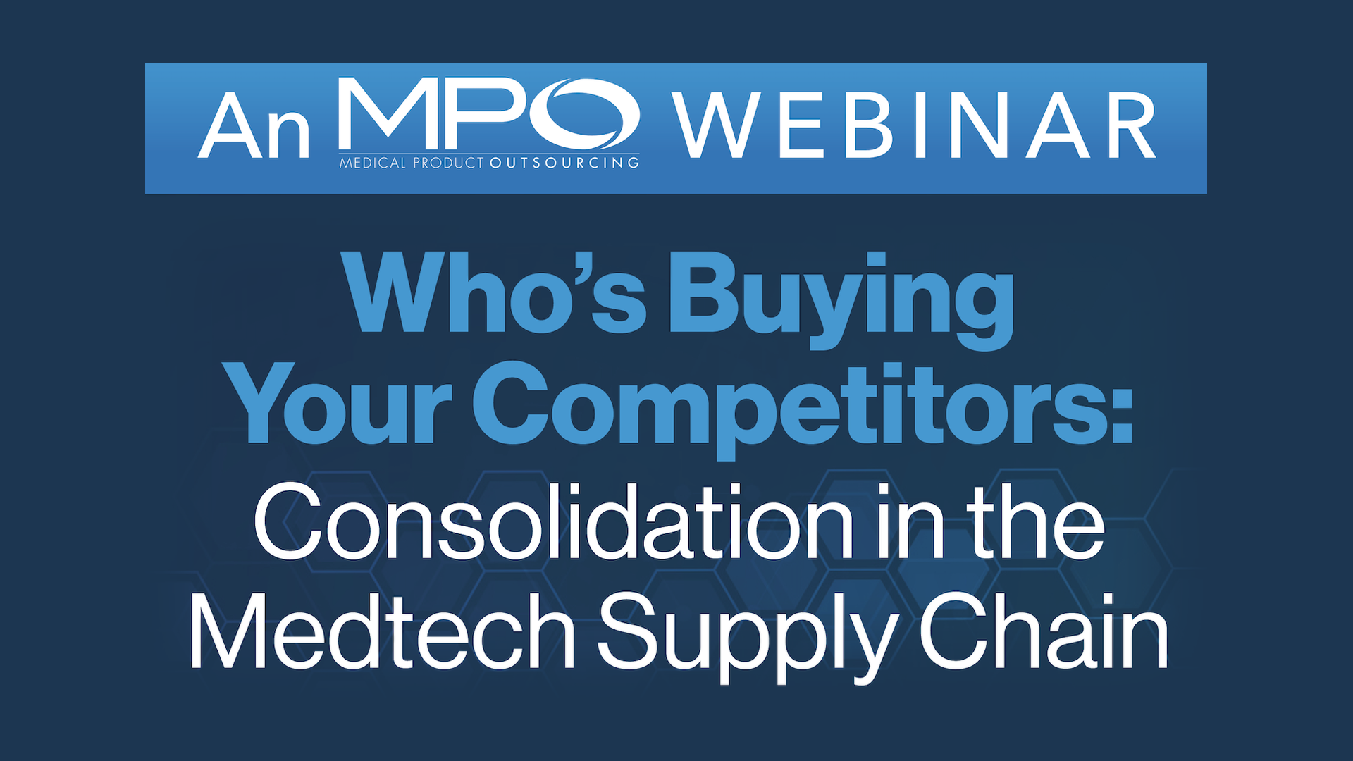 Who’s Buying Your Competitors: Consolidation in the Medtech Supply Chain Webinar - Rewatch Here! 