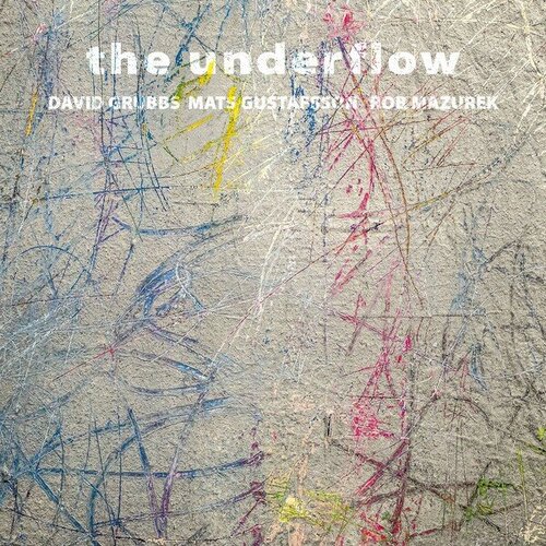 David Grubbs, Mats Gustafsson, Rob Mazurek - The Underflow (LP)(Corbett vs. Dempsey, 2019)