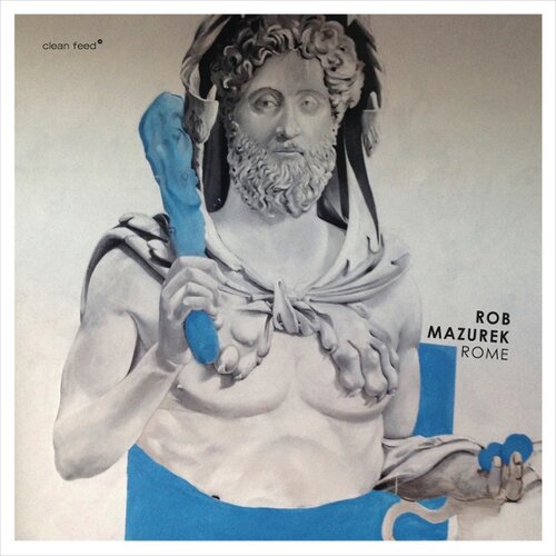 Rob Mazurek- Rome (Clean Feed, 2017)