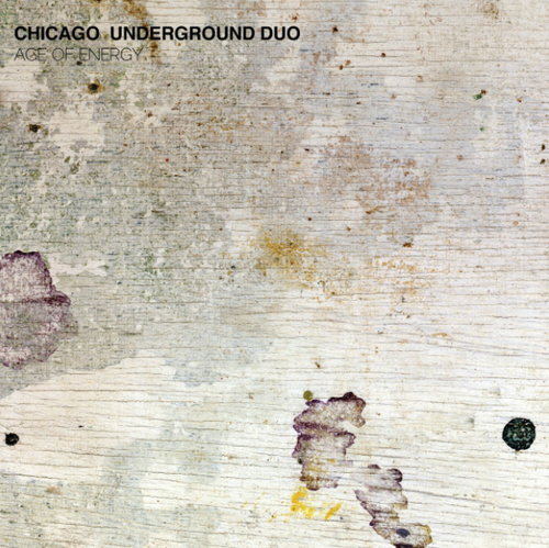 Chicago Underground Duo - Age Of Energy (Northern Spy, 2012)