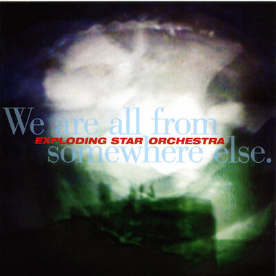 Exploding Star Orchestra -   We Are All From Somewhere Else  (Thrill Jockey, 2007) 