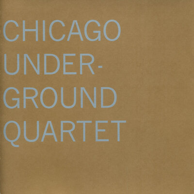 Chicago Underground Quartet -  Chicago Underground Quartet  (Thrill Jockey, 2001)