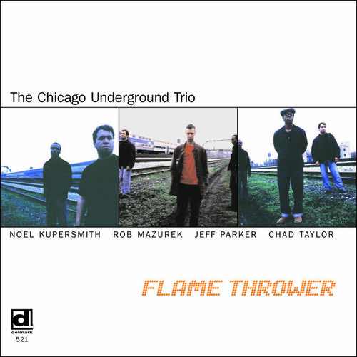 Chicago Underground Trio -  Flamethrower  (Delmark, 2000)