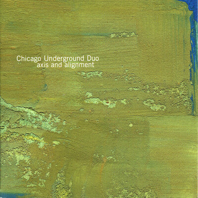 Chicago Underground Duo -  Axis & Alignment  (Thrill Jockey, 2002)