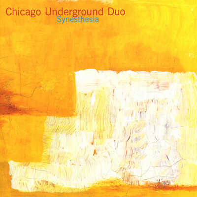Chicago Underground Duo - Synesthesia   (Thrill Jockey, 2000)