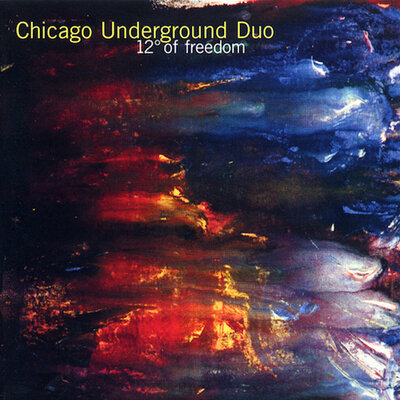 Chicago Underground Duo -  12 Degrees of Freedom  (Thrill Jockey, 1998)