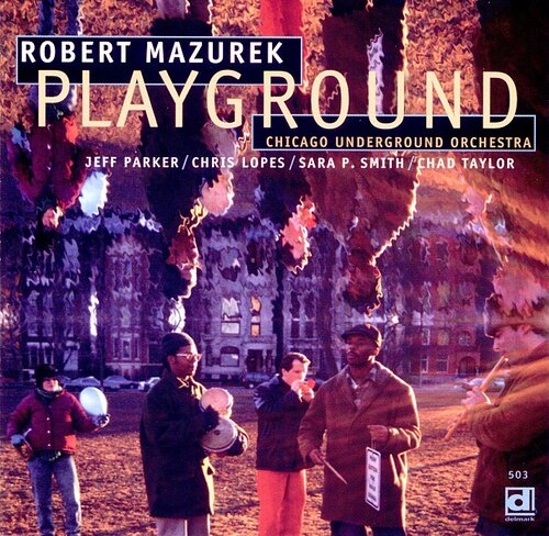 Chicago Underground Orchestra -  Playground  (Delmark, 1998)