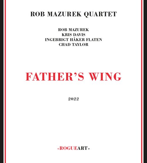Rob Mazurek Quartet -  Father's Wing  (Rogue Art, 2022)