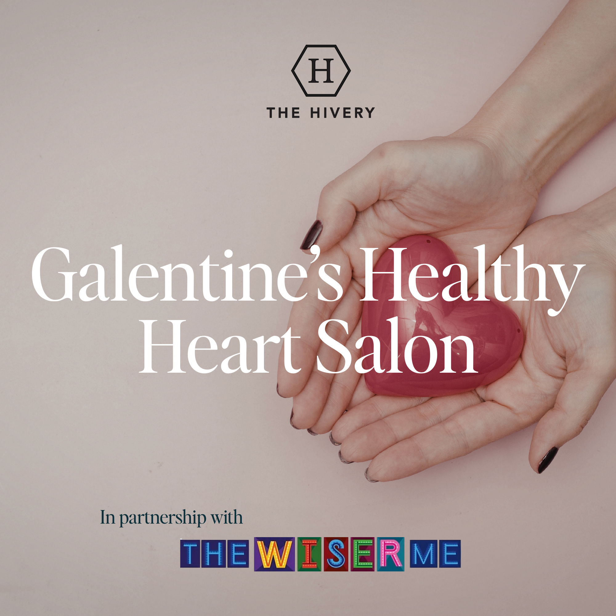 The Wiser Me &amp; The Hivery present: Galentine's Healthy Heart Salon