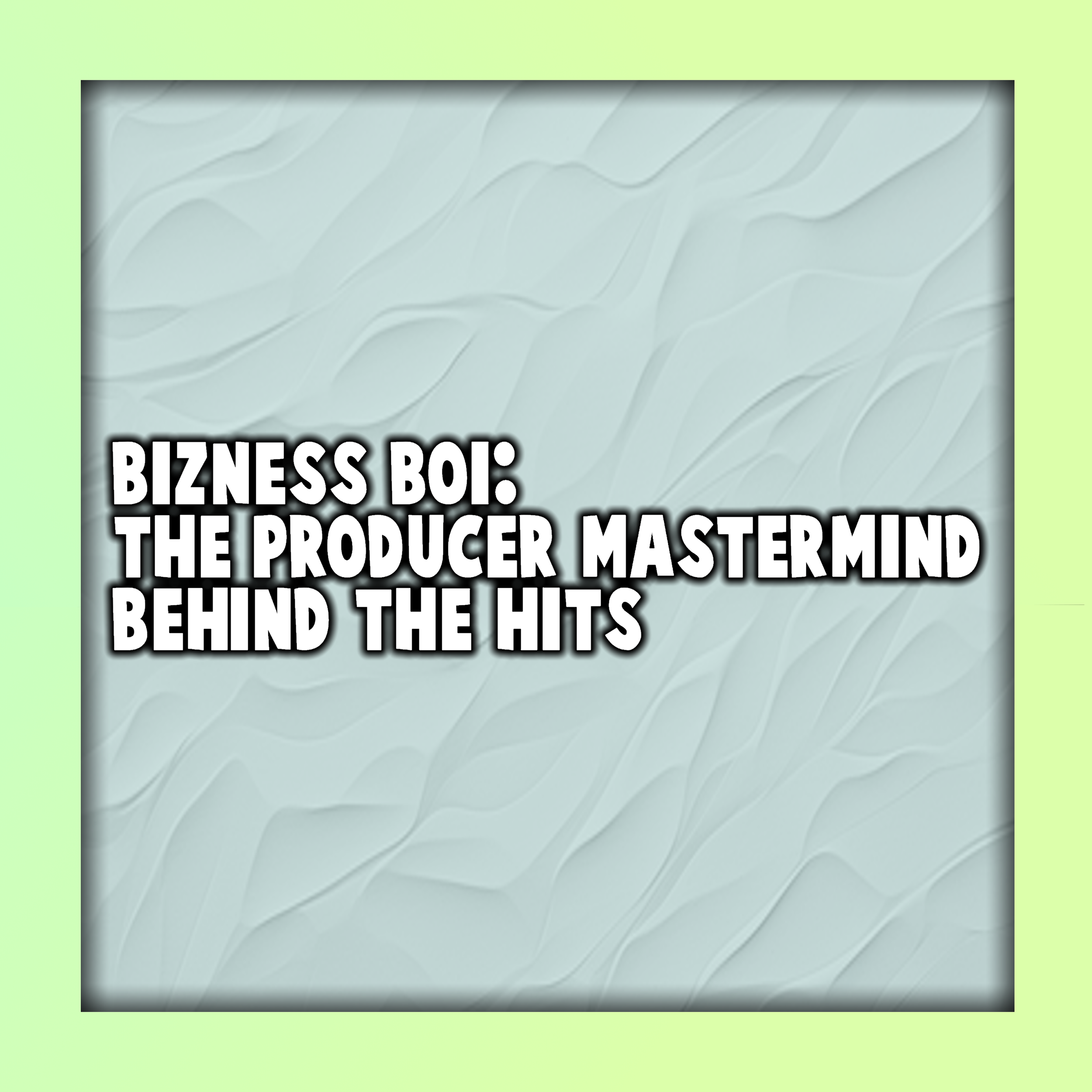 Bizness Boi: The Producer Mastermind Behind the Hits