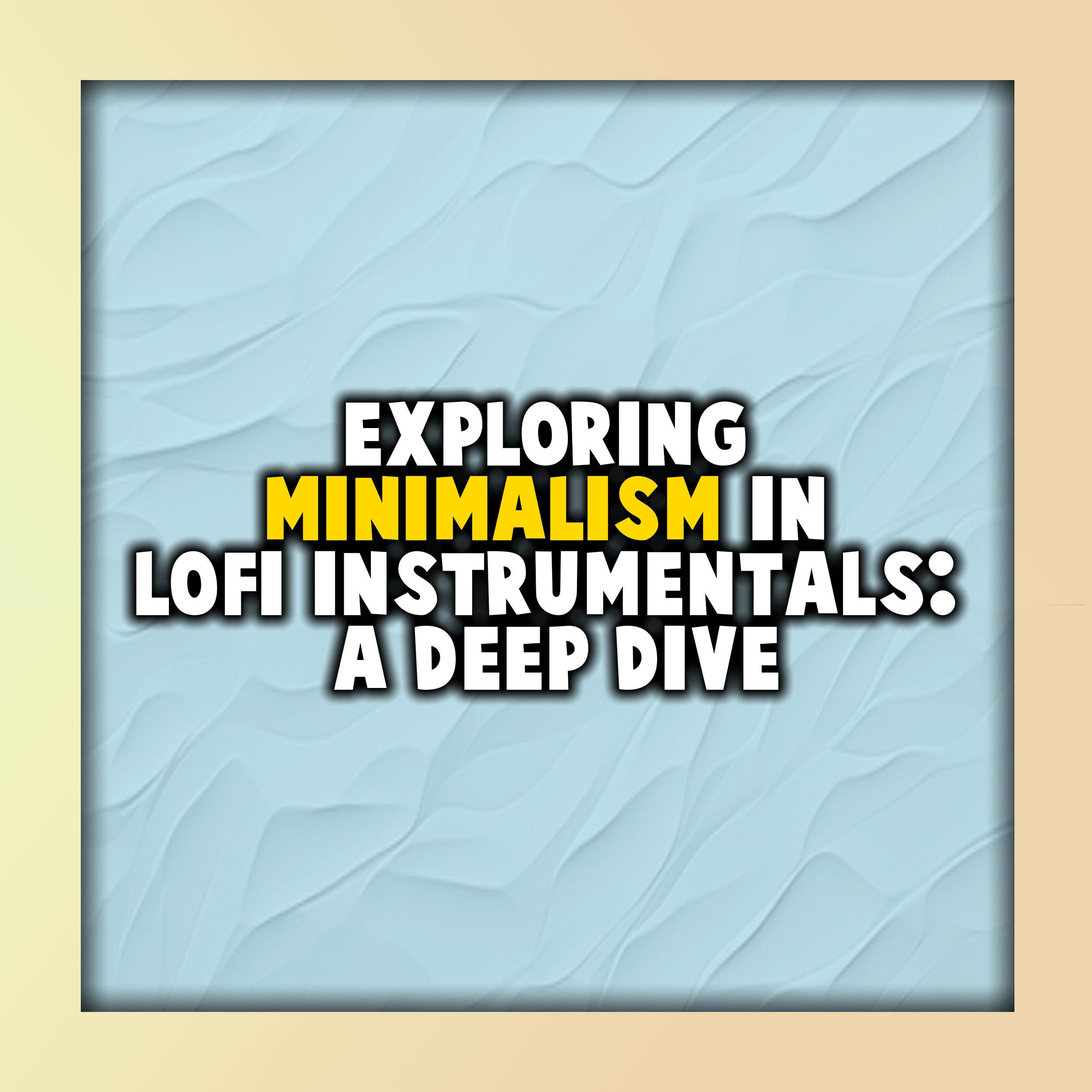Exploring Minimalism in Lofi Instrumentals: A Deep Dive