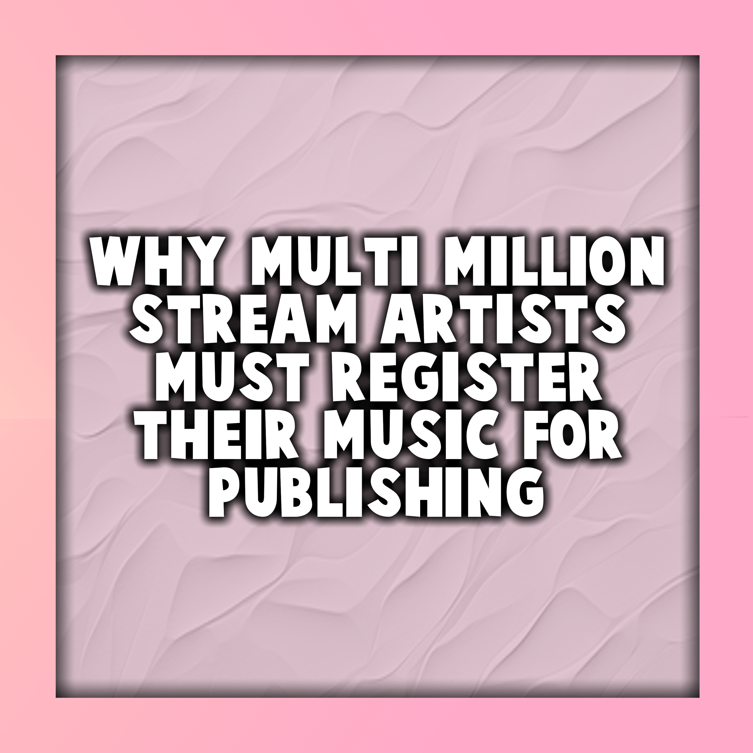 Why Multi-Million Stream Artists Must Register Their Music for Publishing