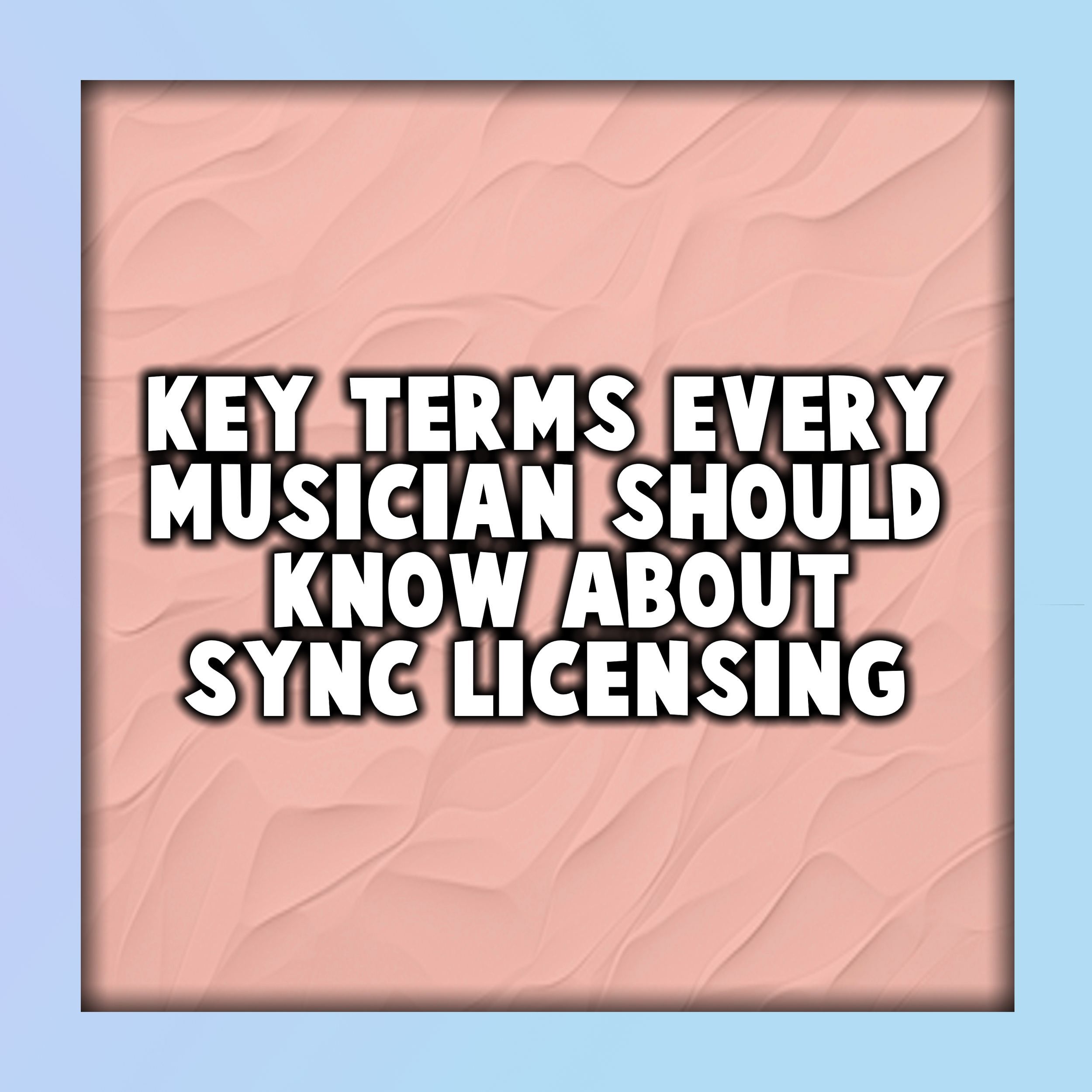 Key Terms Every Musician Should Know About Sync Licensing
