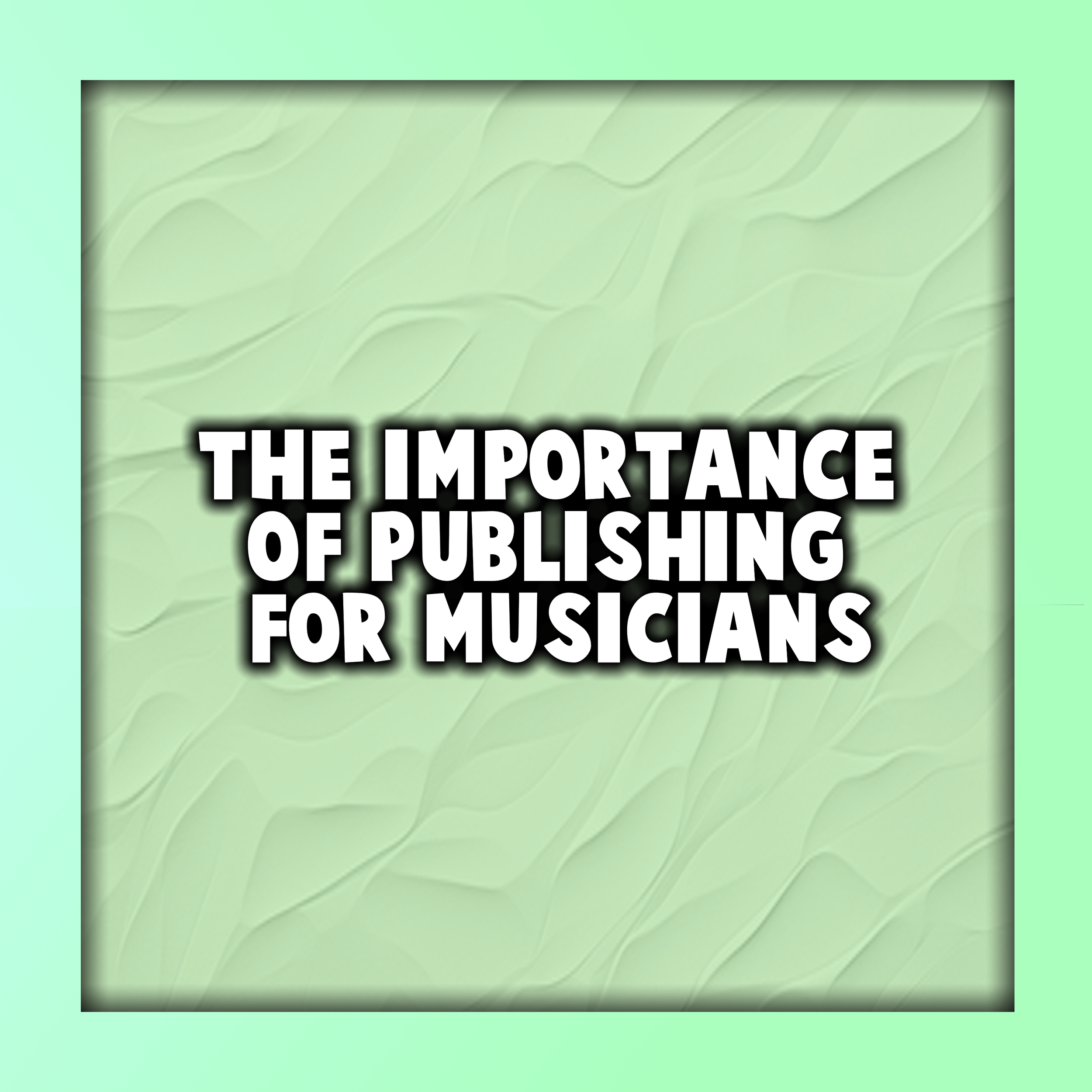 The Importance of Publishing for Musicians