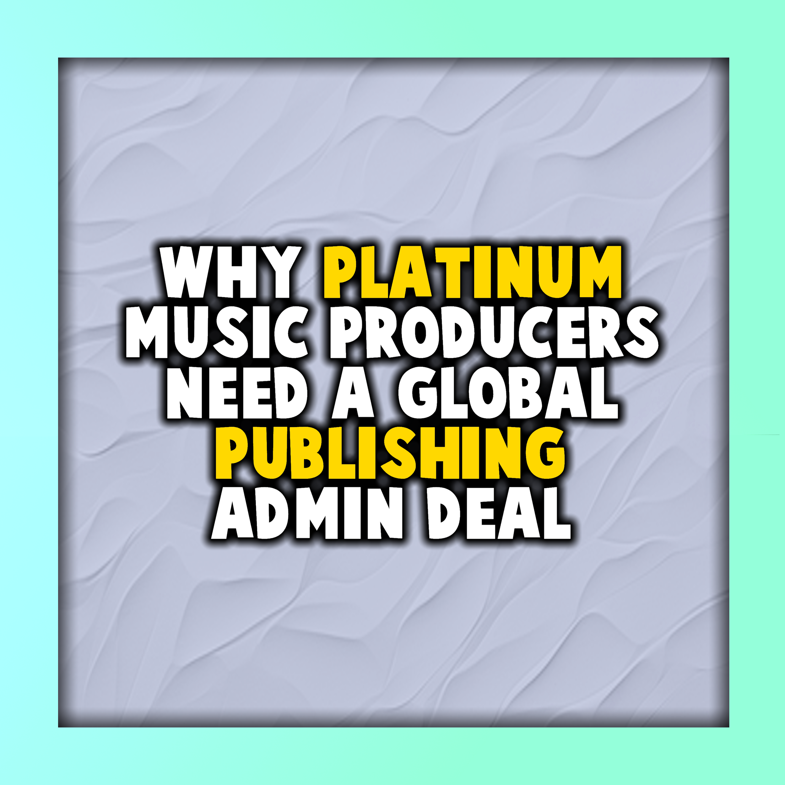 Why Platinum Music Producers Need a Global Publishing Admin Deal