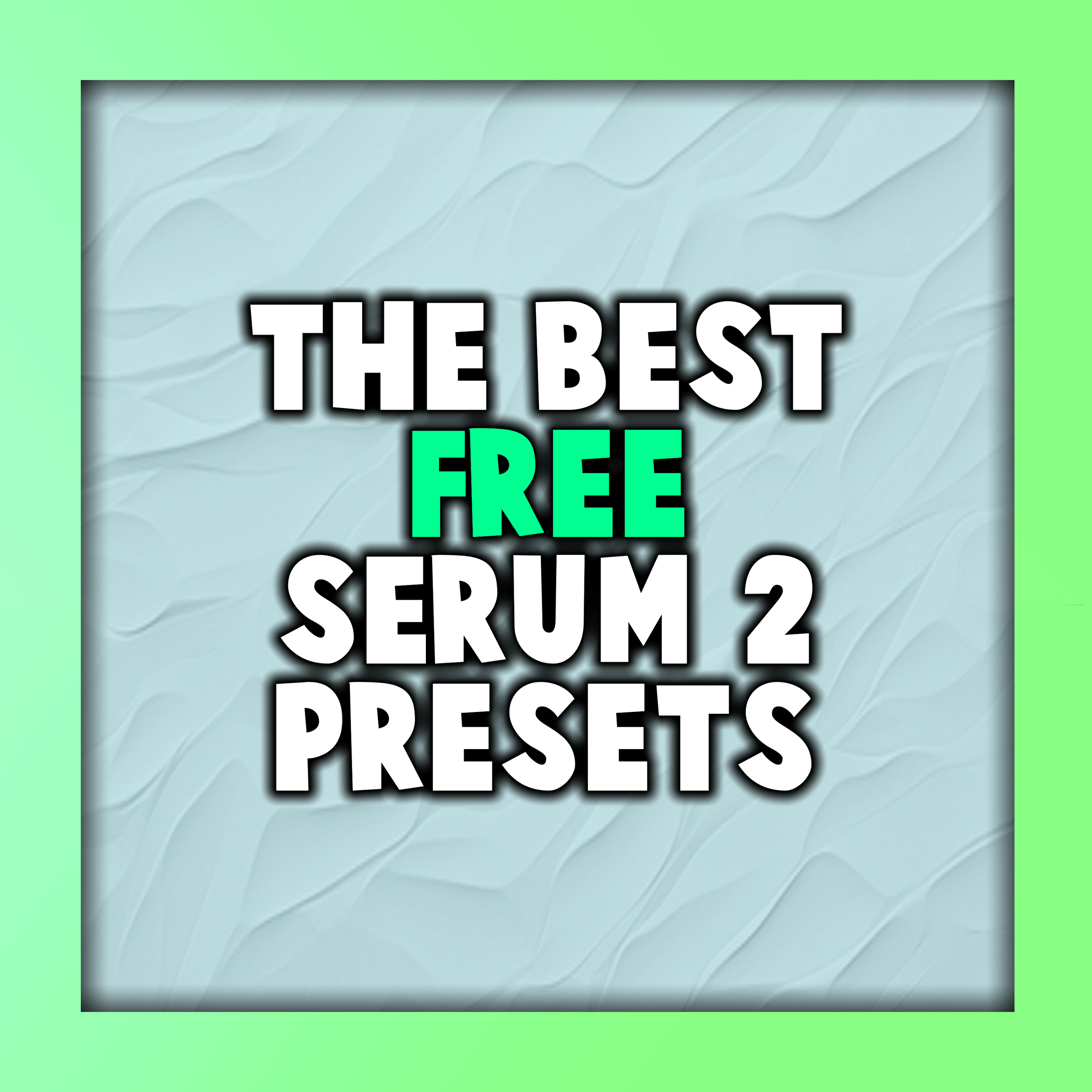 The Best Free Serum 2 Presets