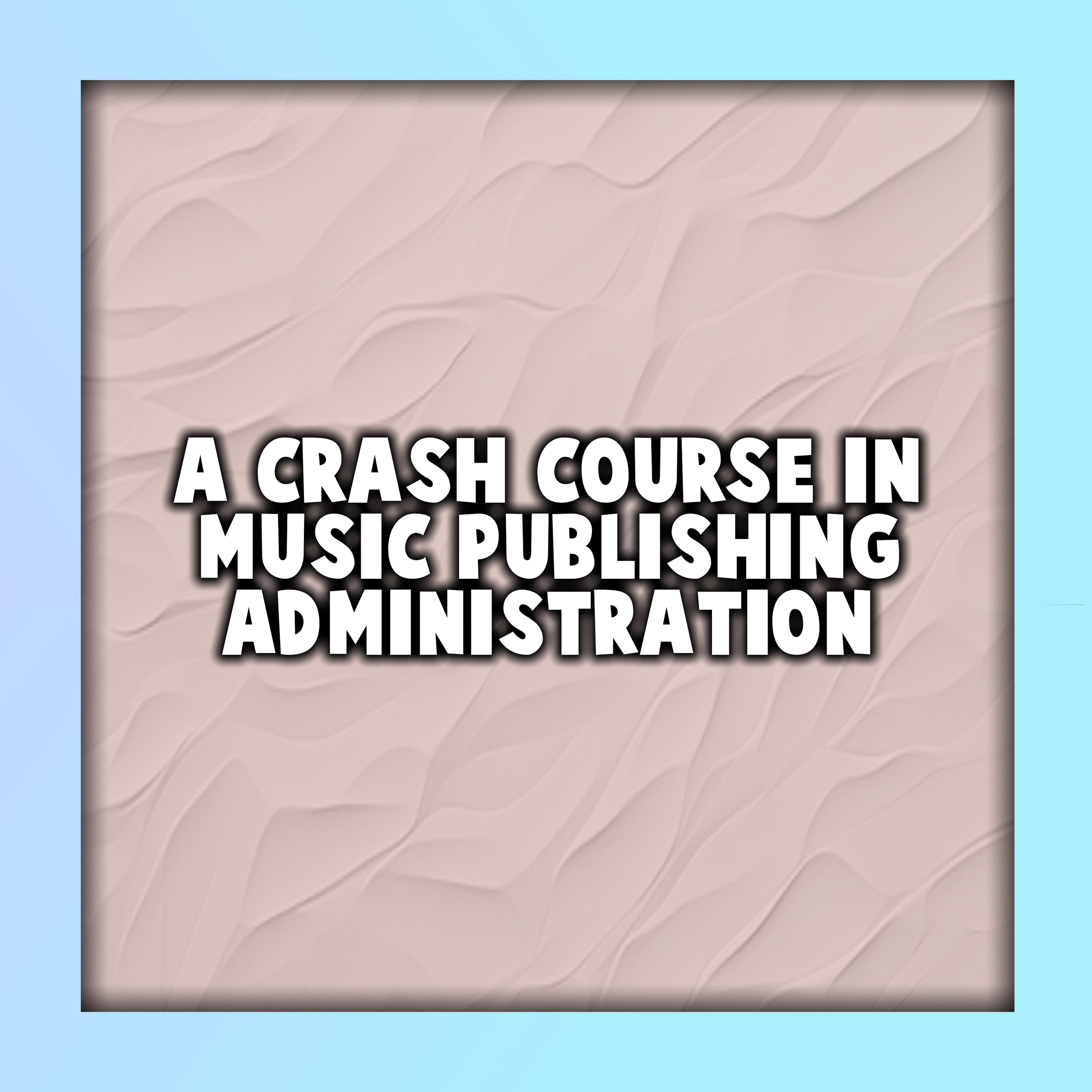 A Crash Course in Music Publishing Administration