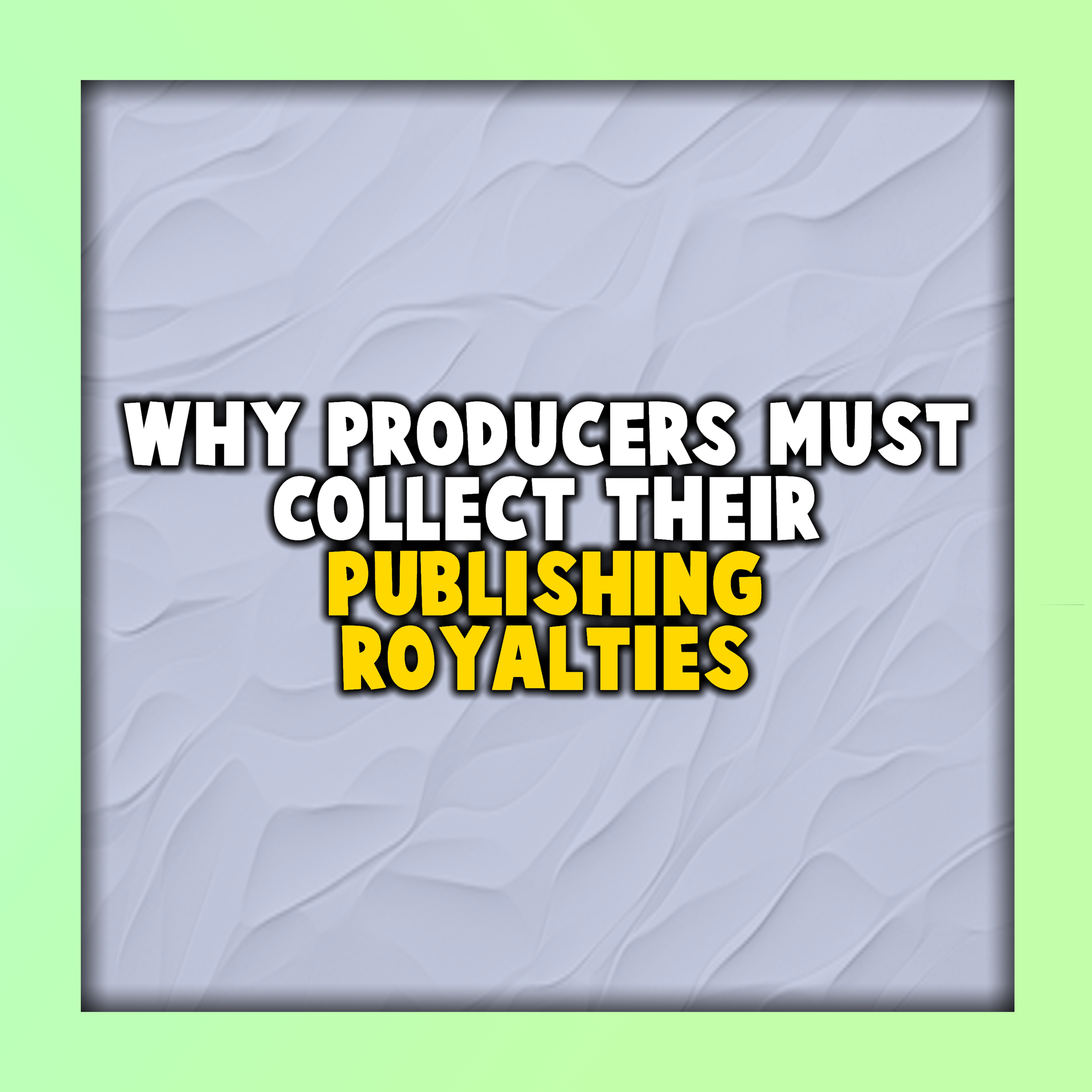 Why Producers Must Collect Their Publishing Royalties