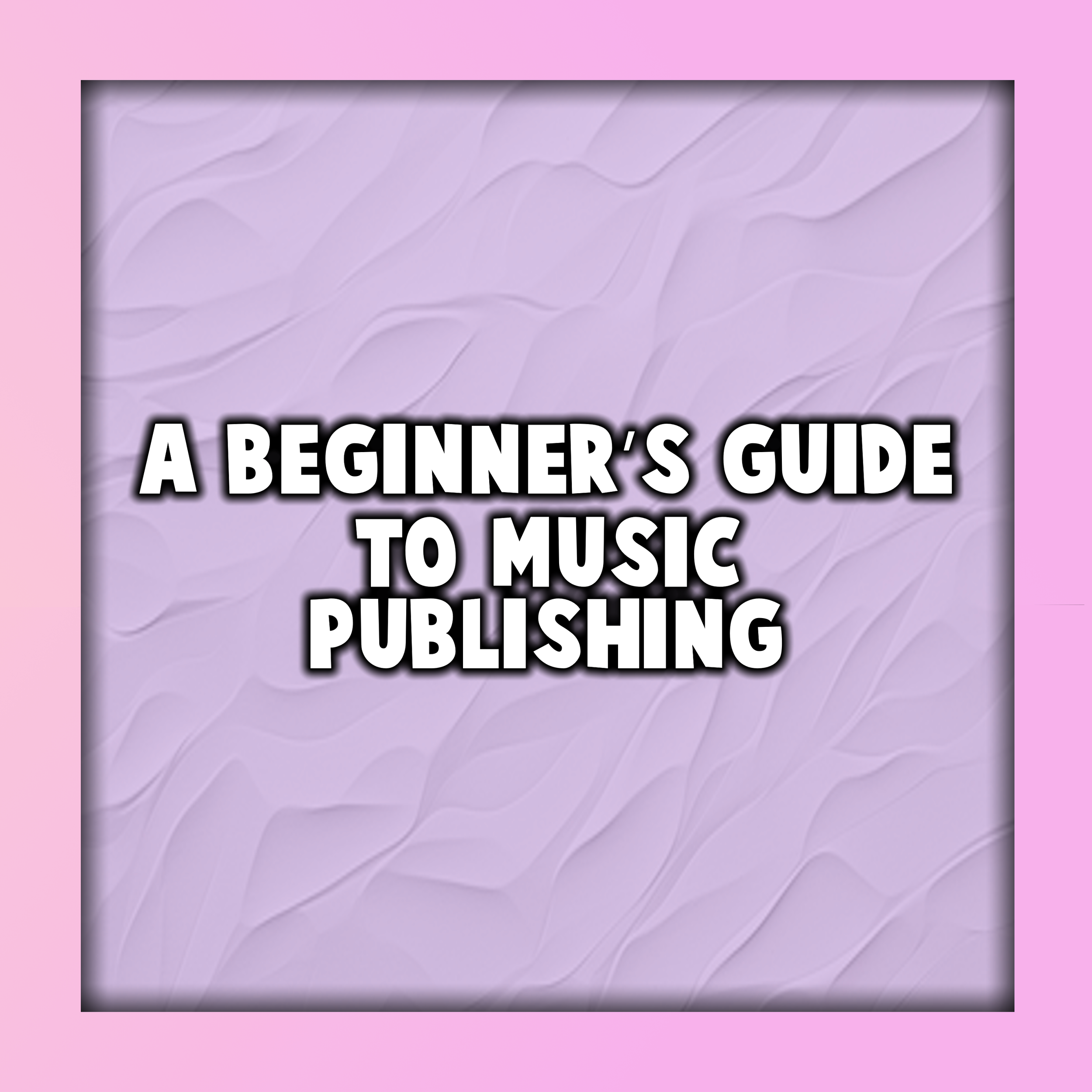 A Beginner’s Guide to Music Publishing