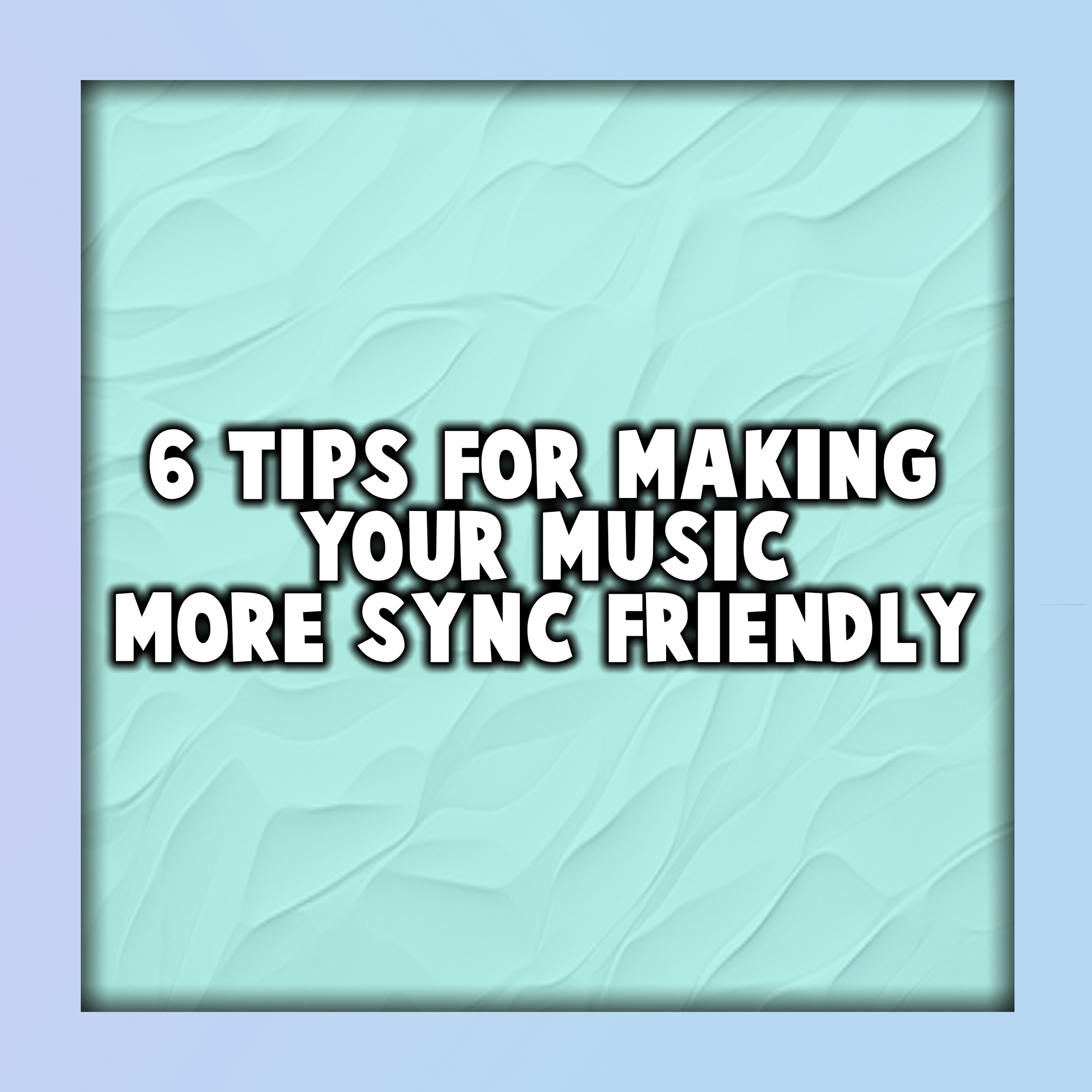 6 Tips for Making Your Music More Sync-Friendly