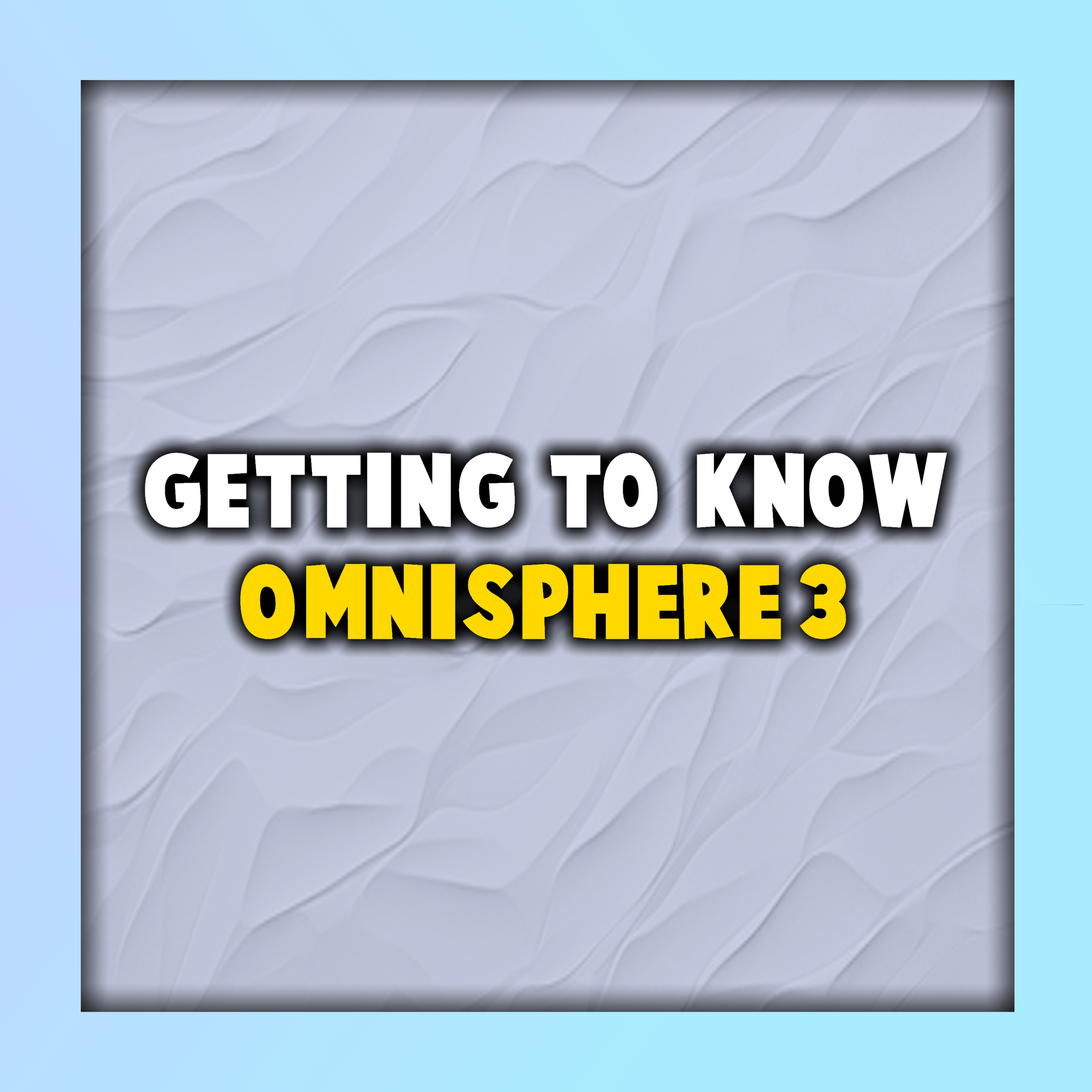 Getting to Know Omnisphere 3