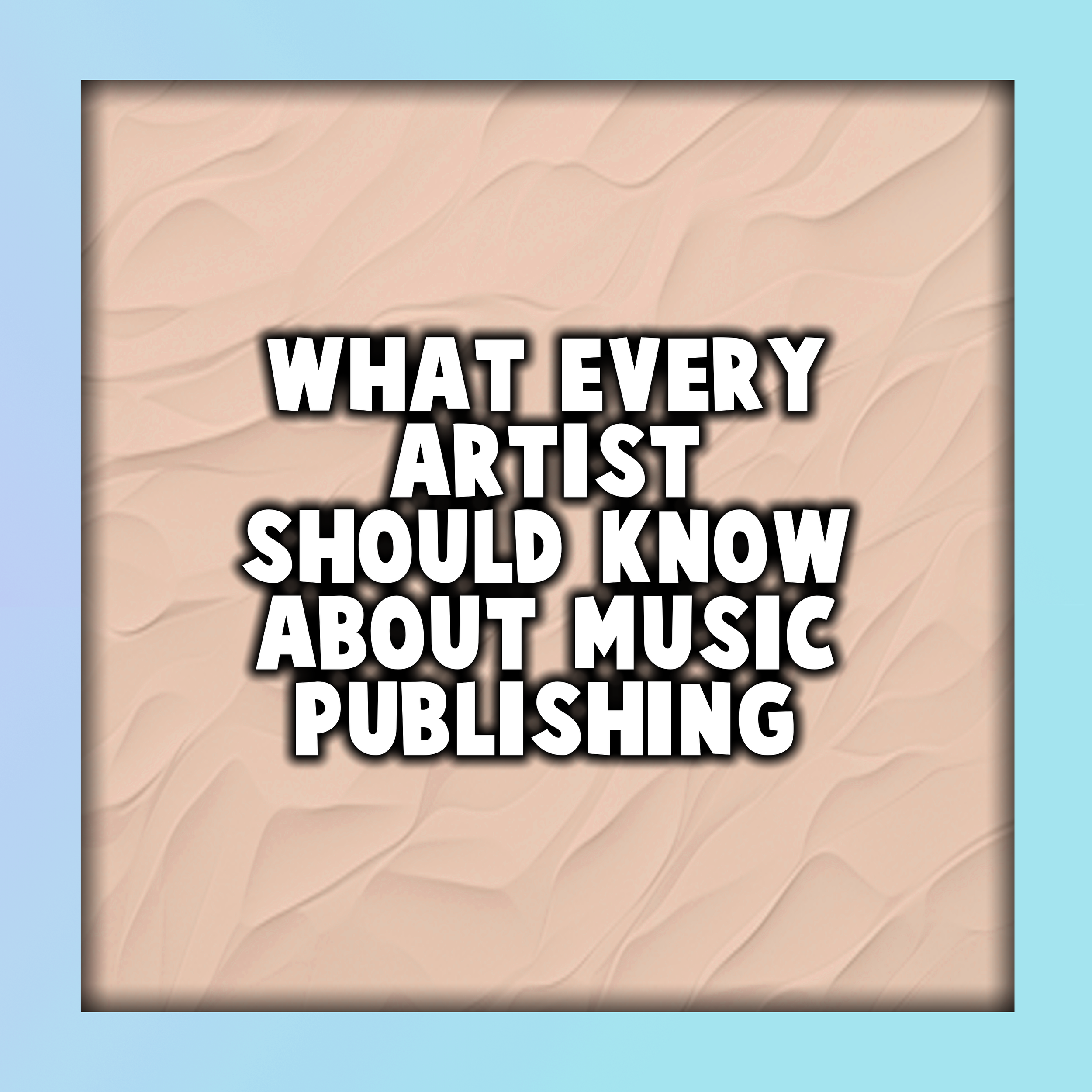 What Every Artist Should Know About Music Publishing