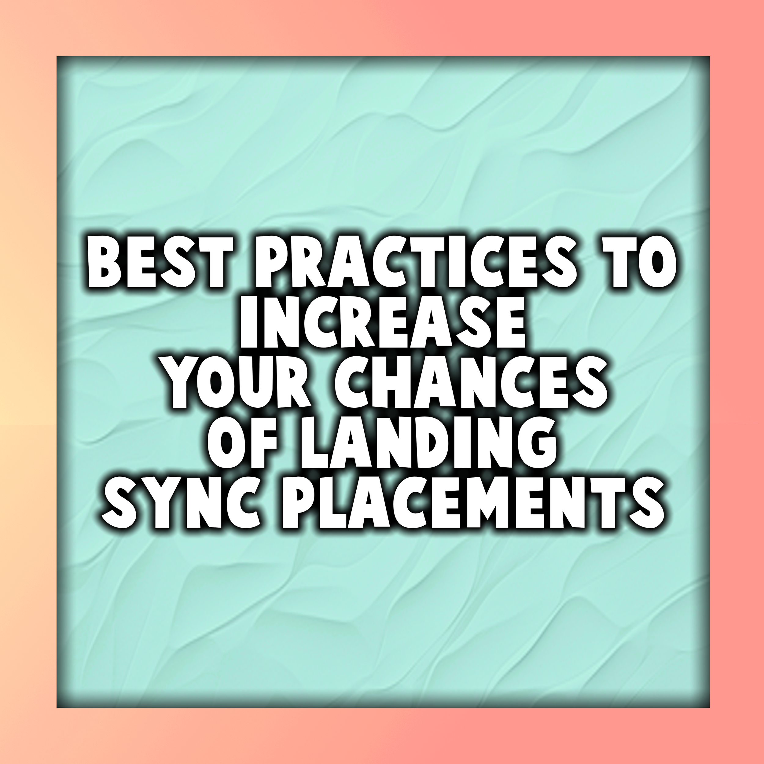 Best Practices to Increase Your Chances of Landing Sync Placements