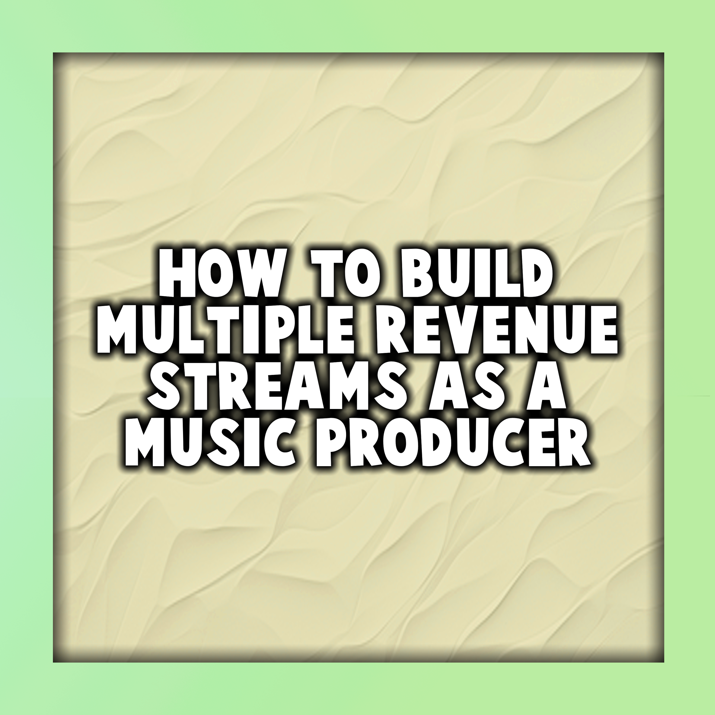 How to Build Multiple Revenue Streams as a Music Producer