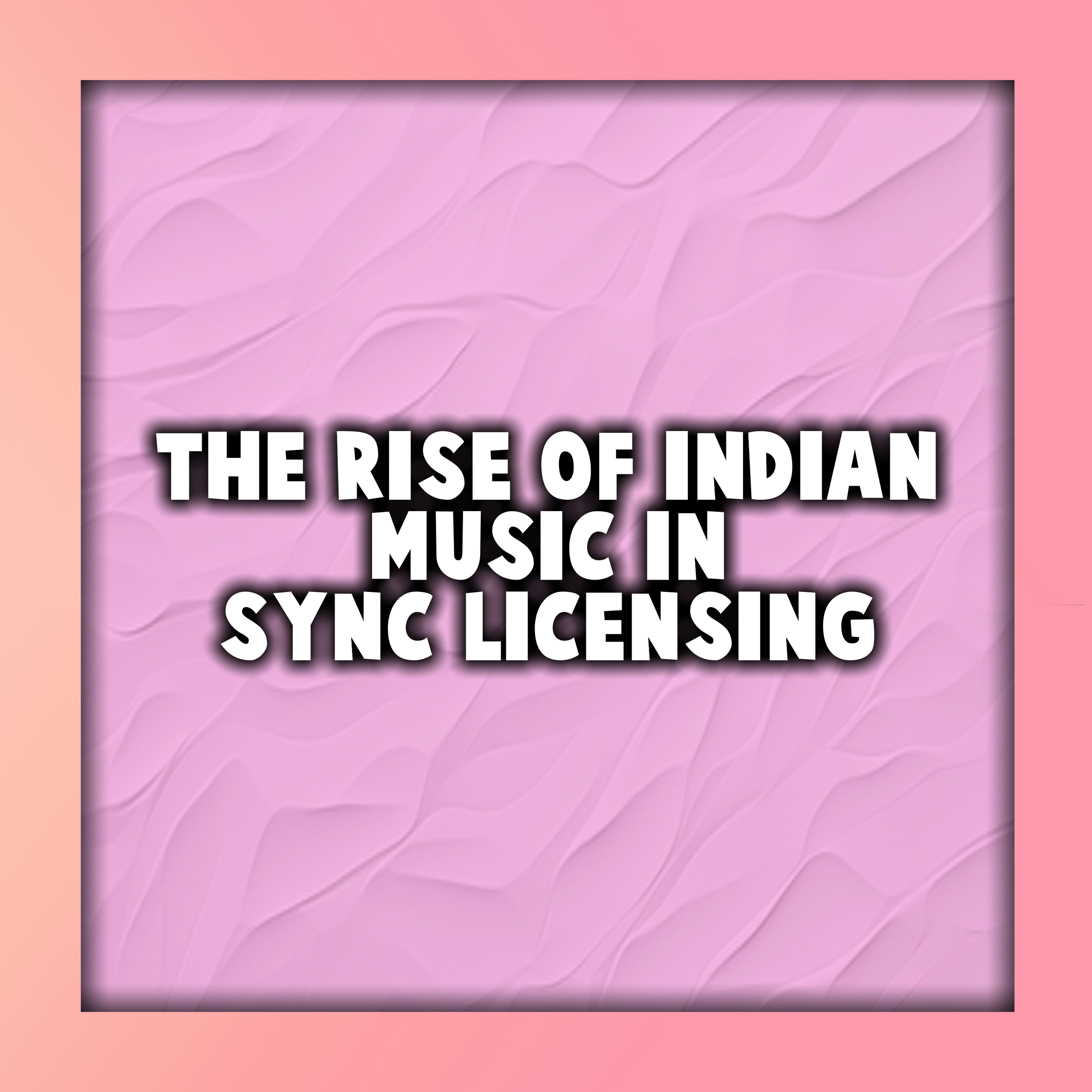 The Rise of Indian Music in Sync Licensing