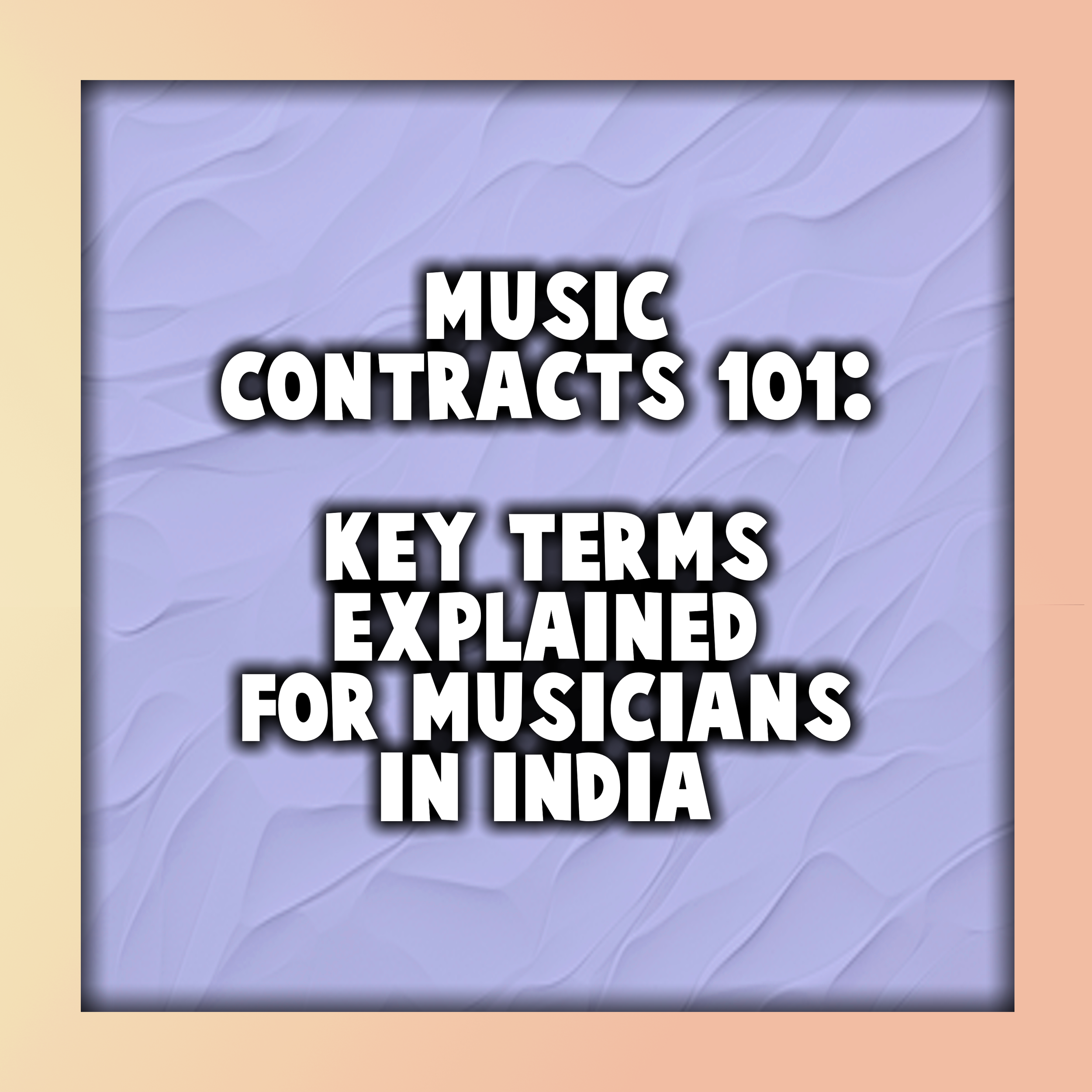 Music Contracts 101: Key Terms Explained for Musicians in India