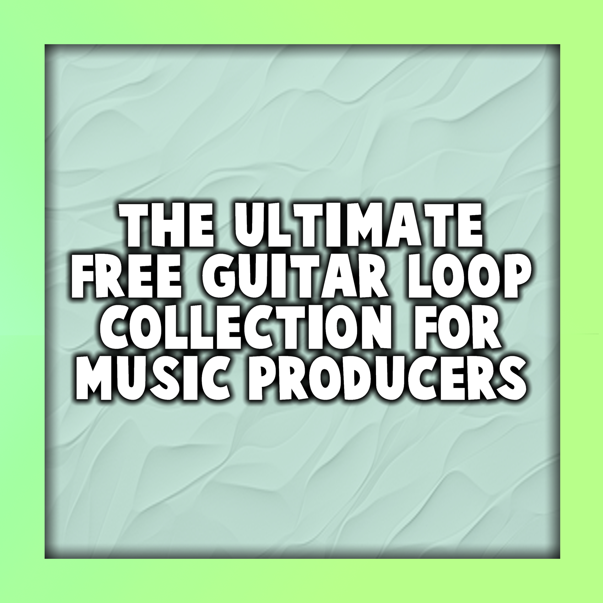 The Ultimate Free Guitar Loop Collection for Music Producers