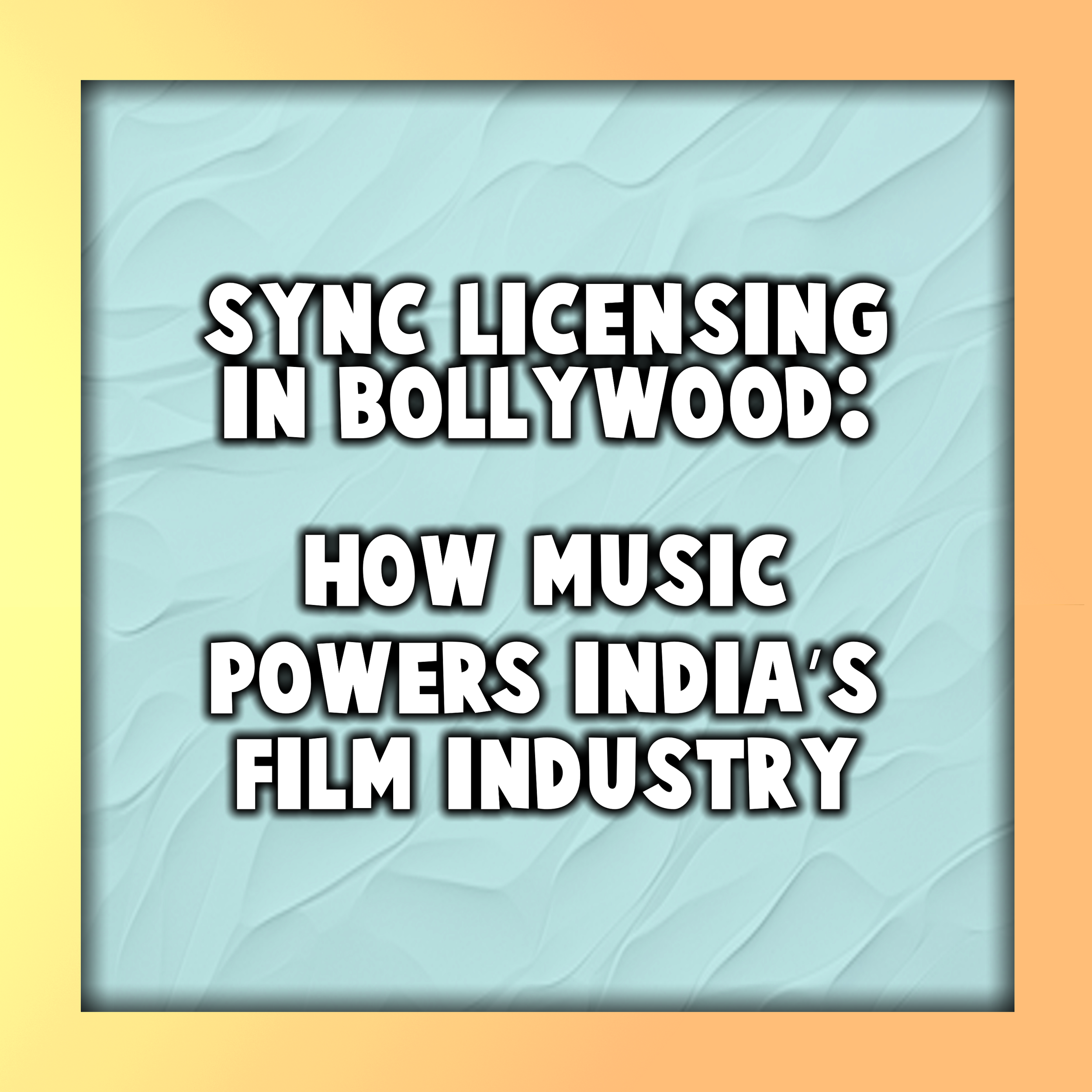 Sync Licensing in Bollywood: How Music Powers India’s Film Industry