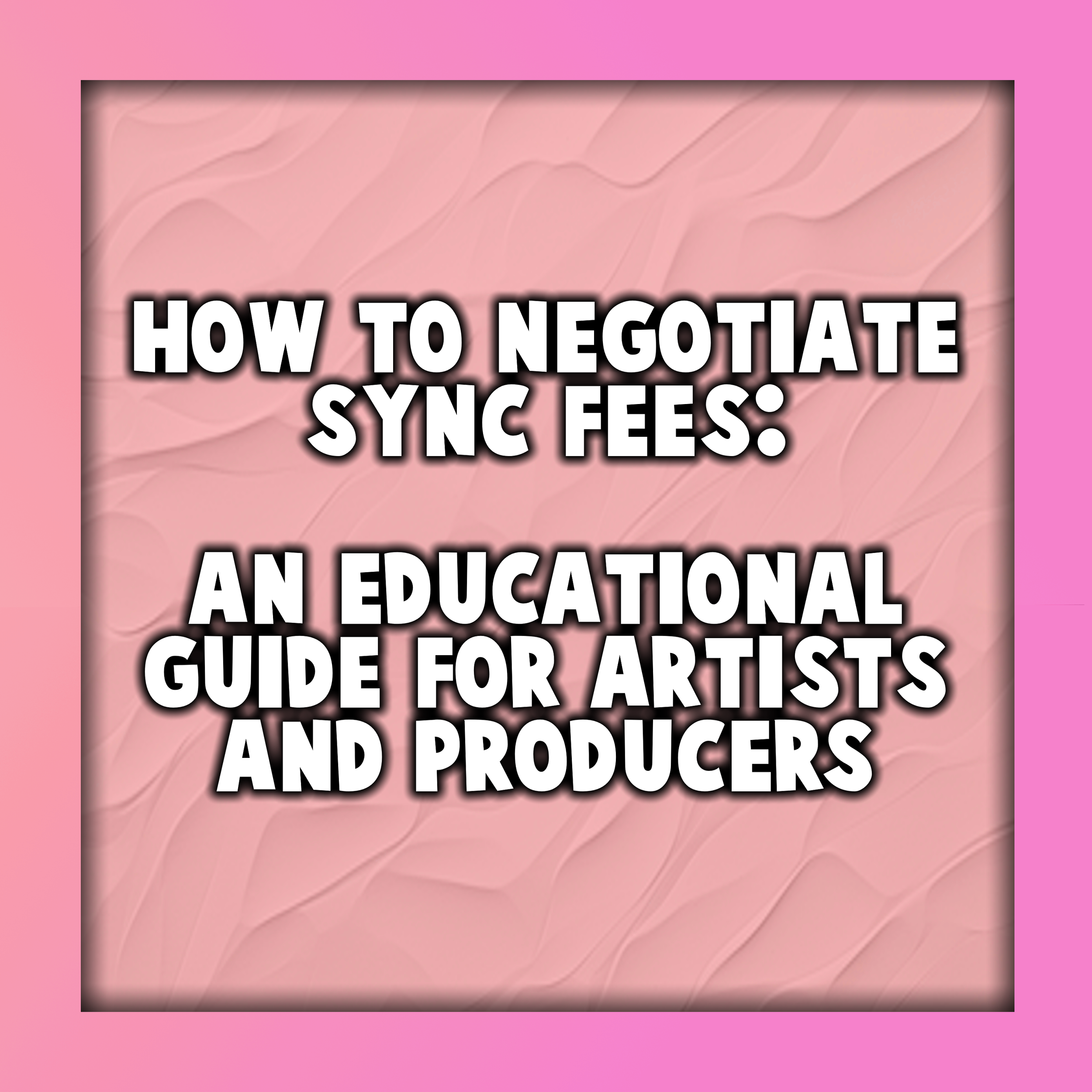 How to Negotiate Sync Fees: An Educational Guide for Artists &amp; Producers