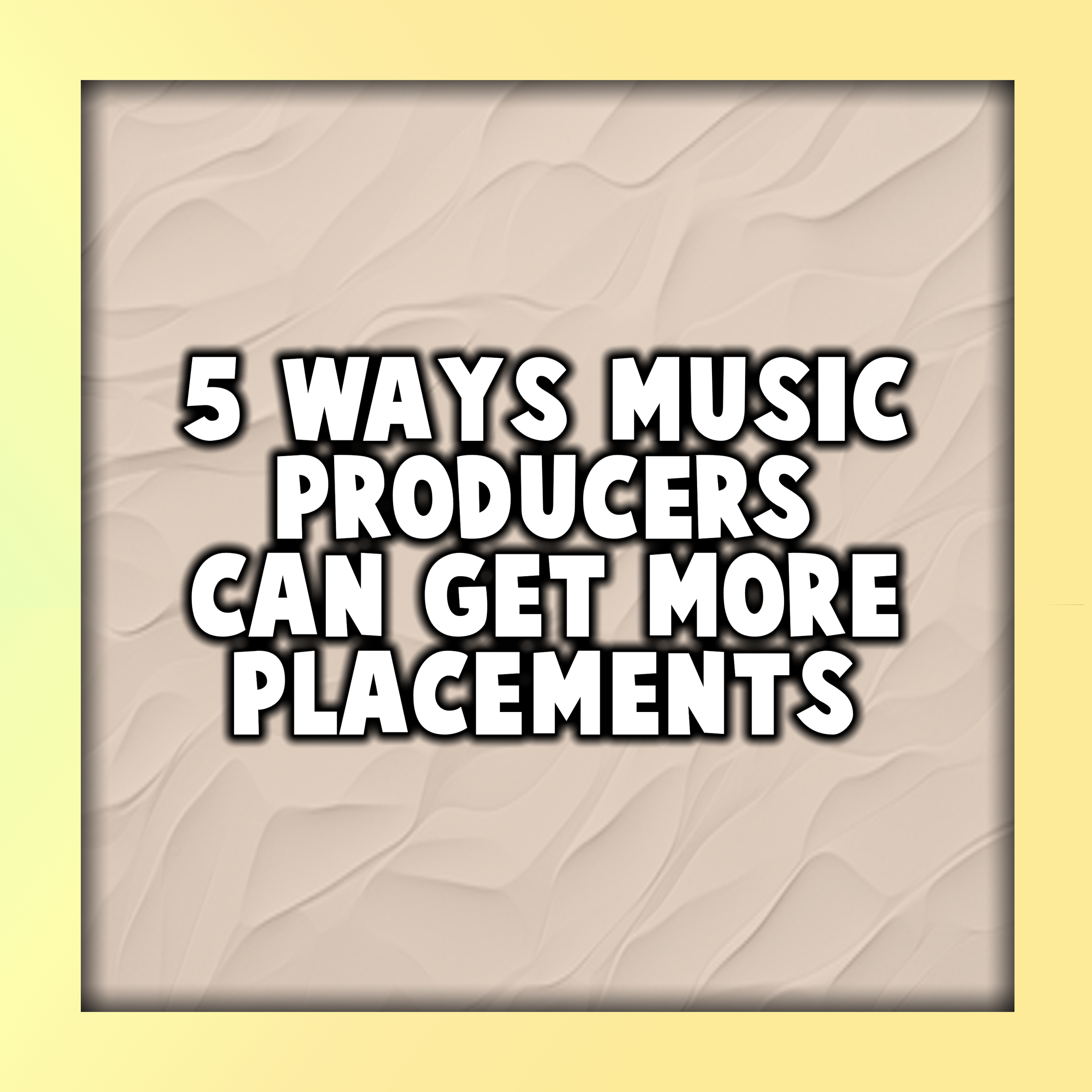5 Ways Music Producers Can Get More Placements
