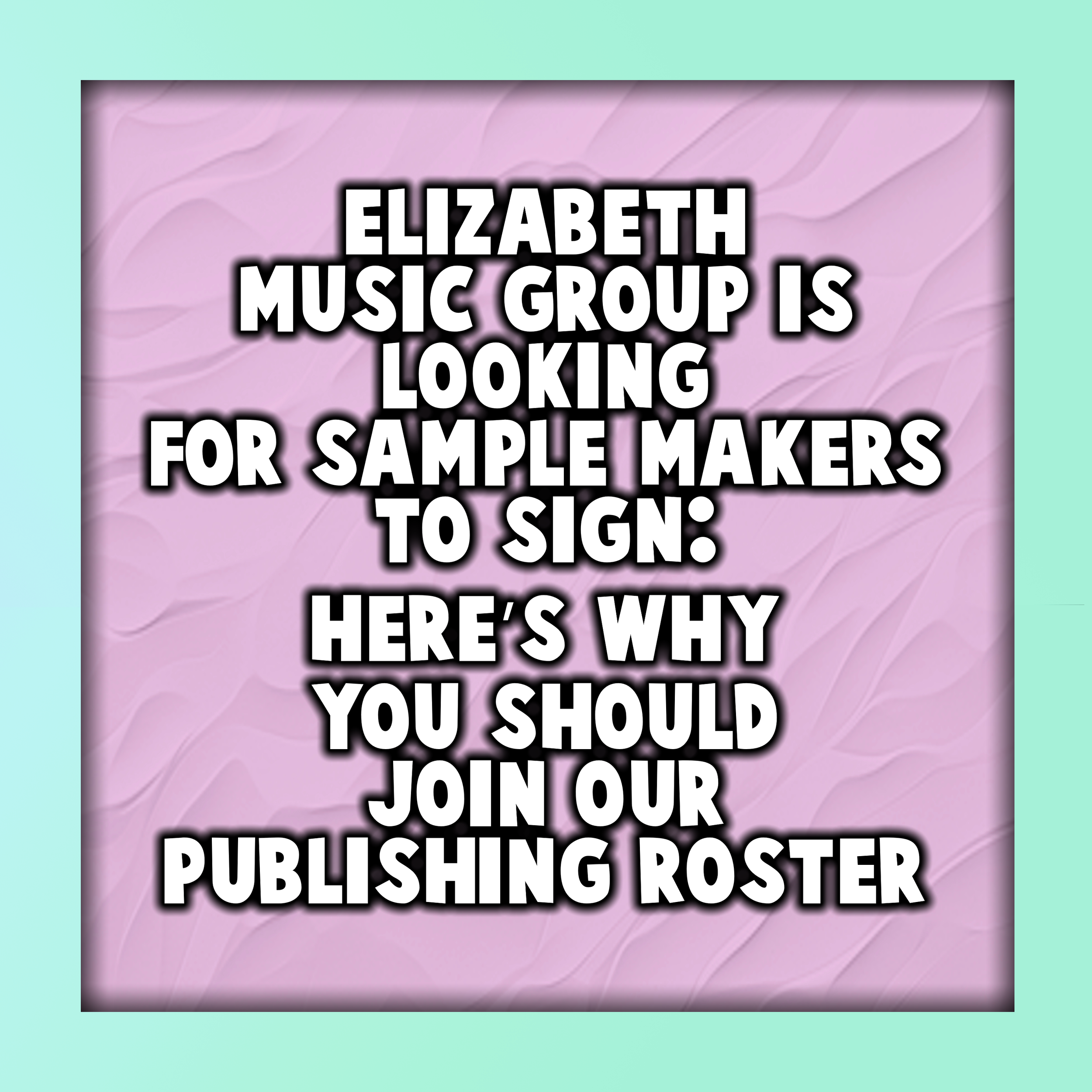 Elizabeth Music Group is Looking for Sample Makers To Sign: Here’s Why You Should Join Our Publishing Roster