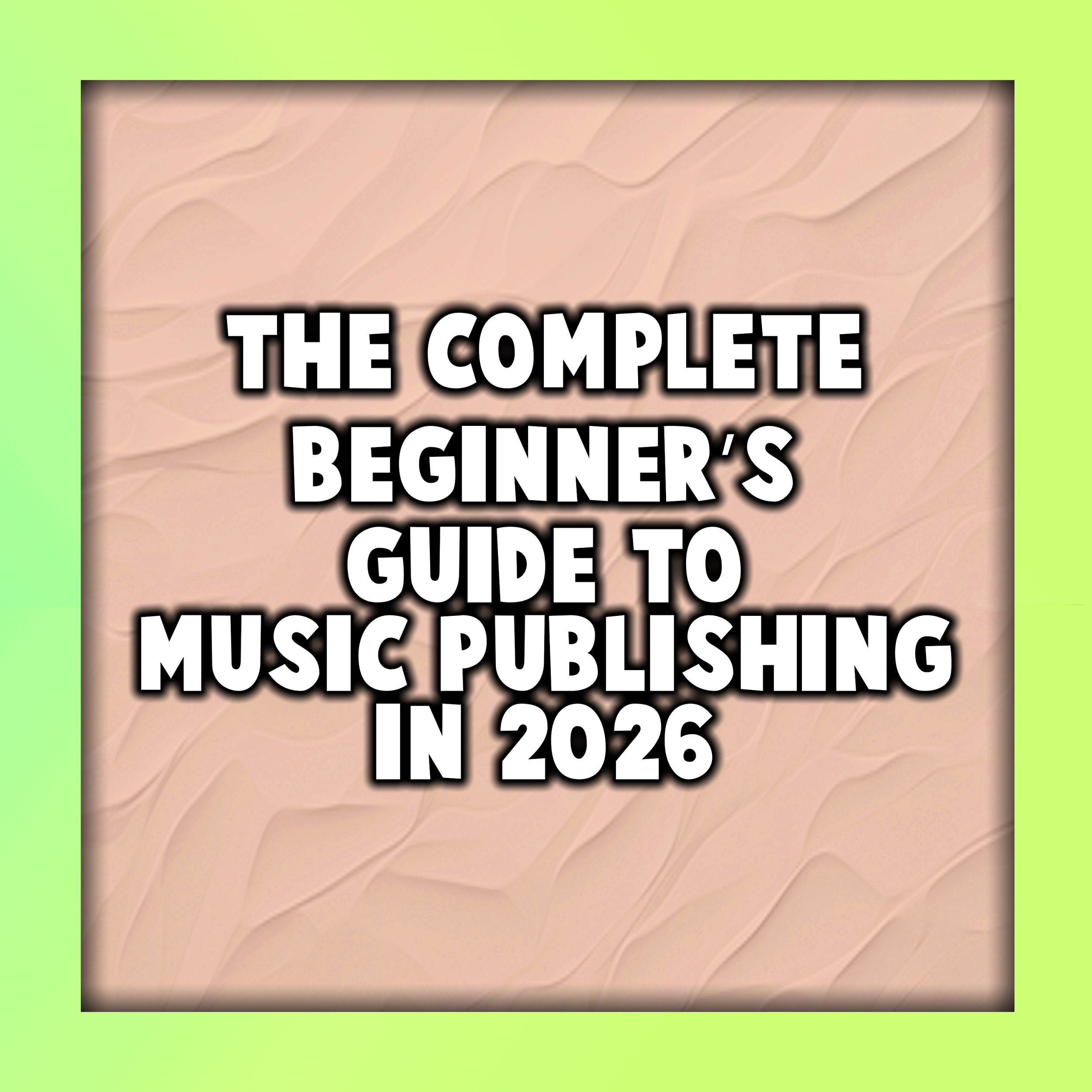 The Complete Beginner’s Guide to Music Publishing in 2026