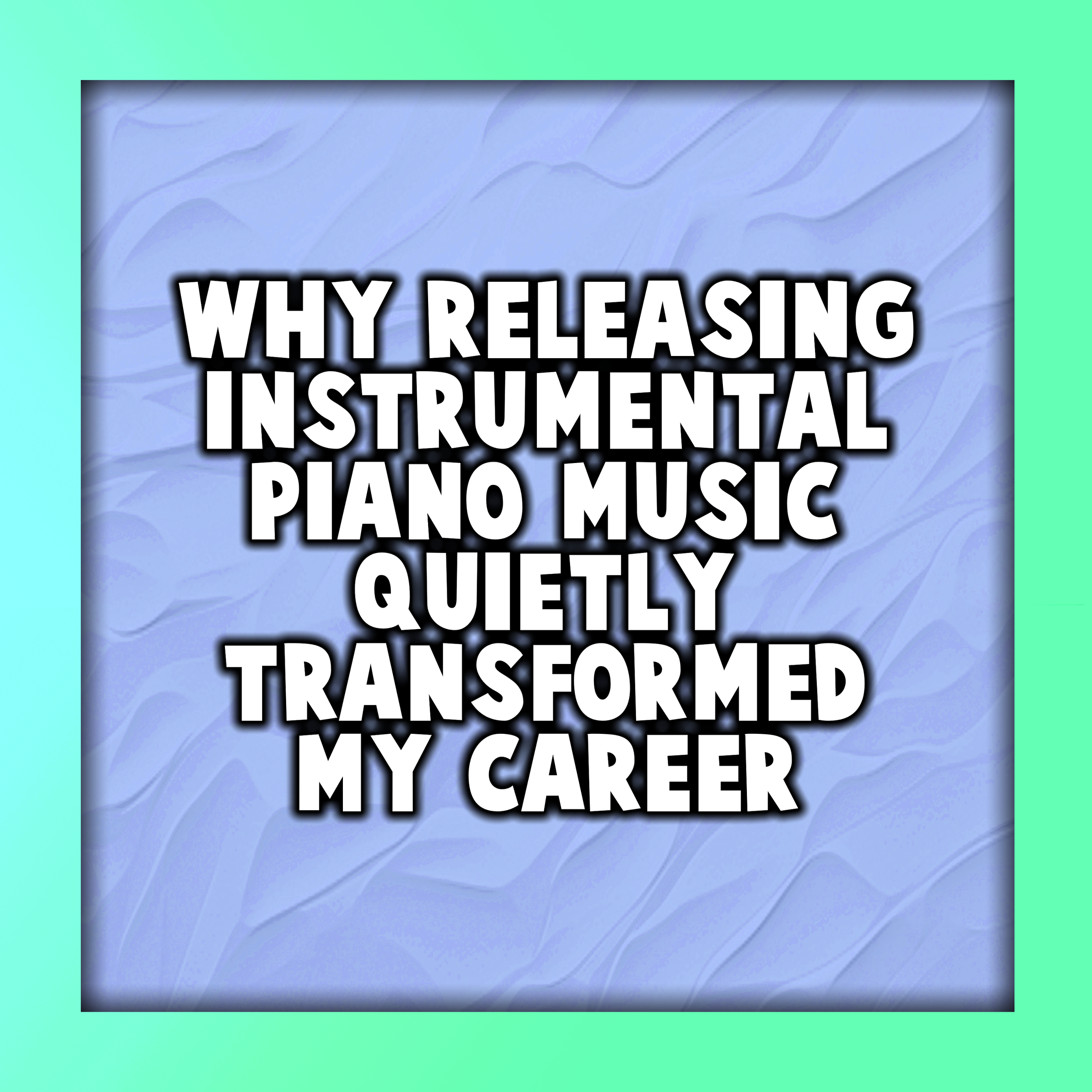 Why Releasing Instrumental Piano Music Quietly Transformed My Career