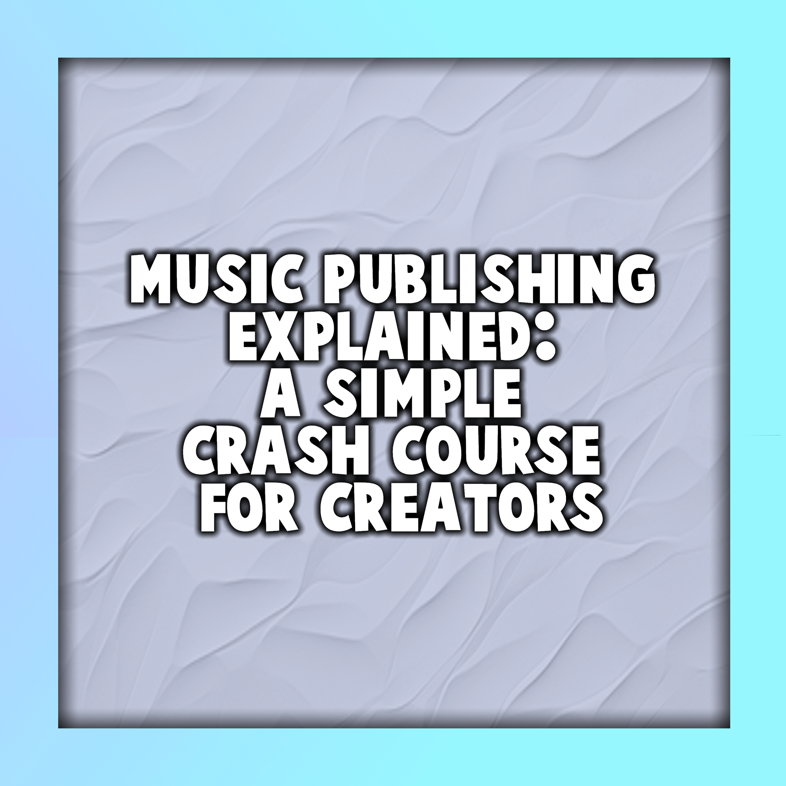 Music Publishing Explained: A Simple Crash Course for Creators