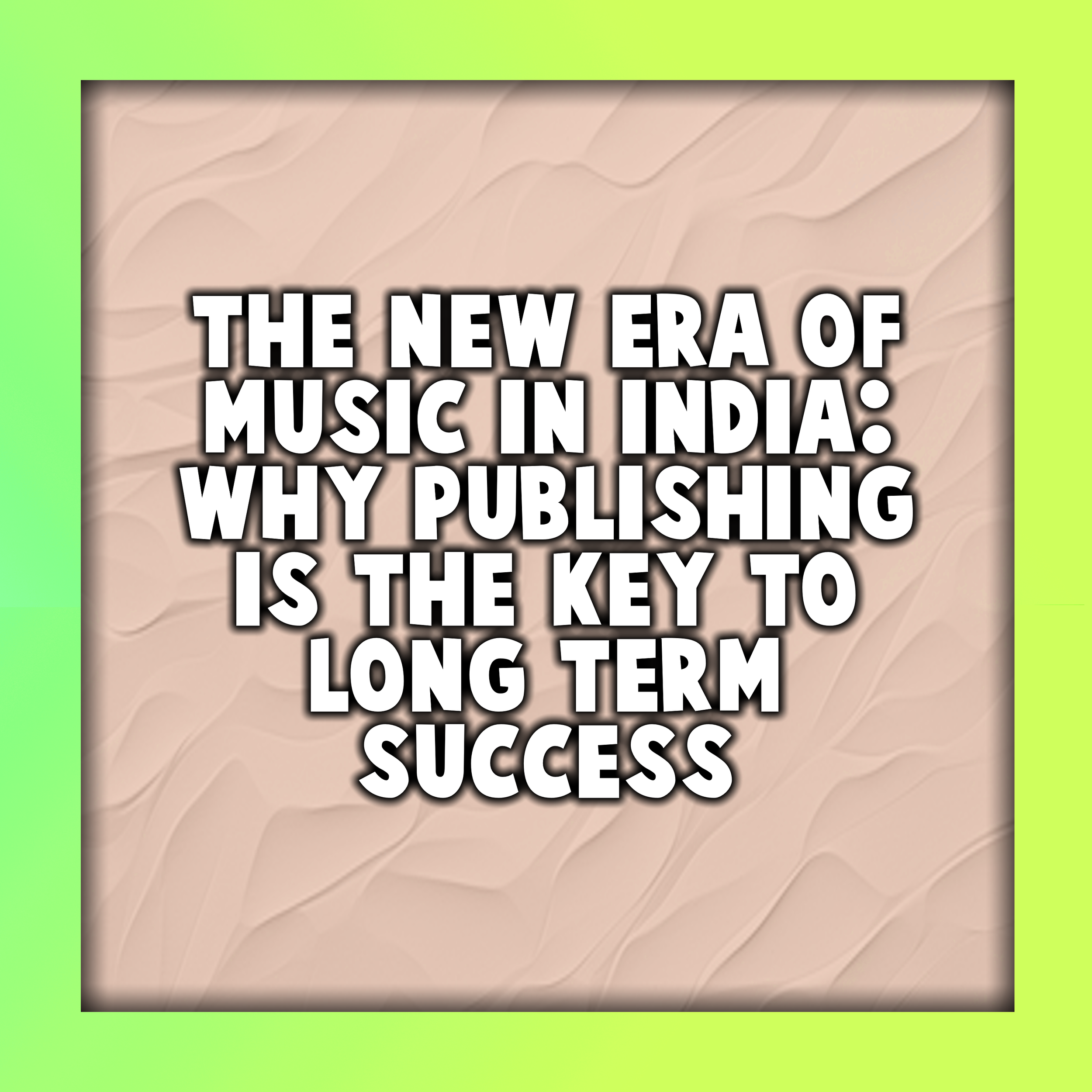 The New Era of Music In India: Why Publishing Is the Key to Long-Term Success