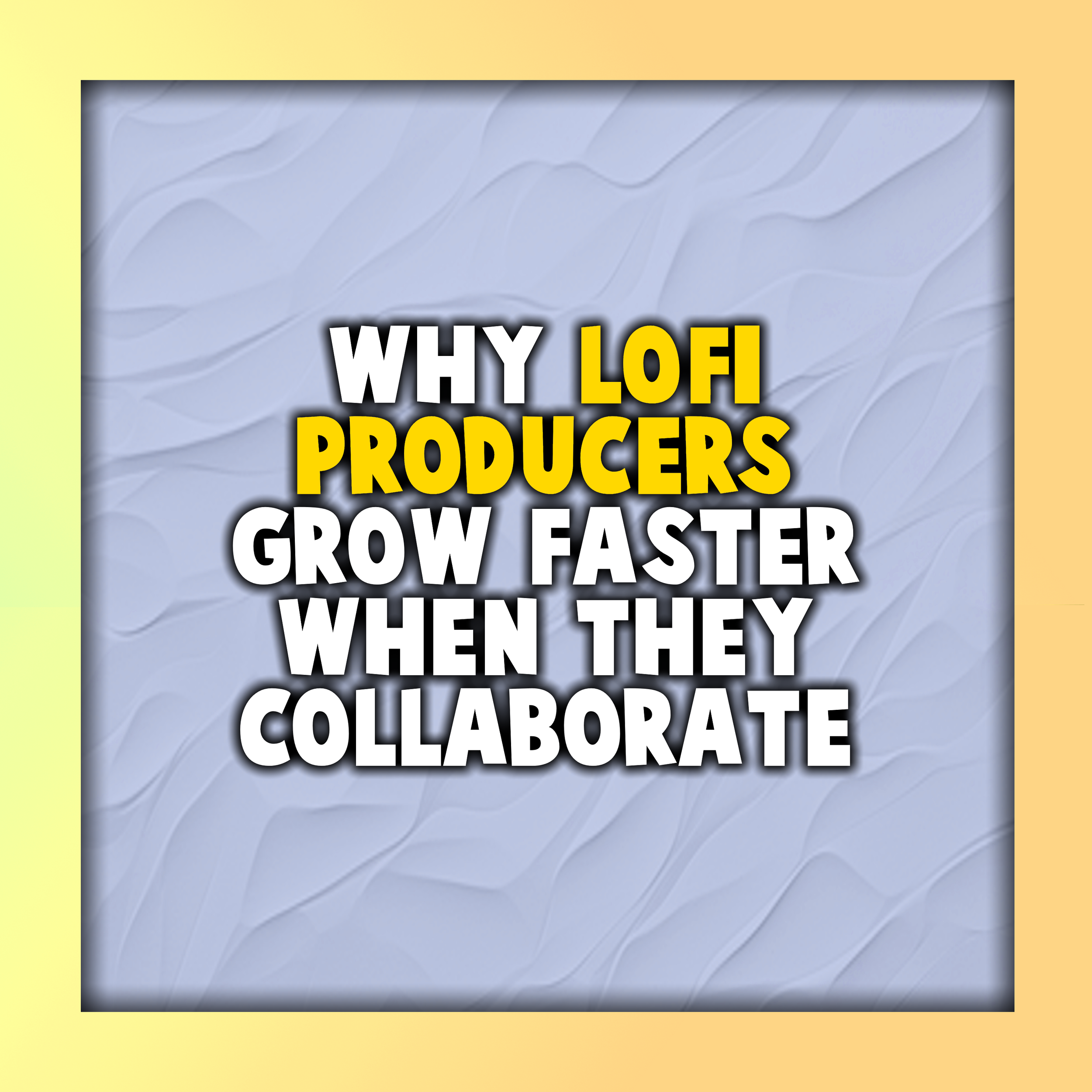 Why LOFI Producers Grow Faster When They Collaborate